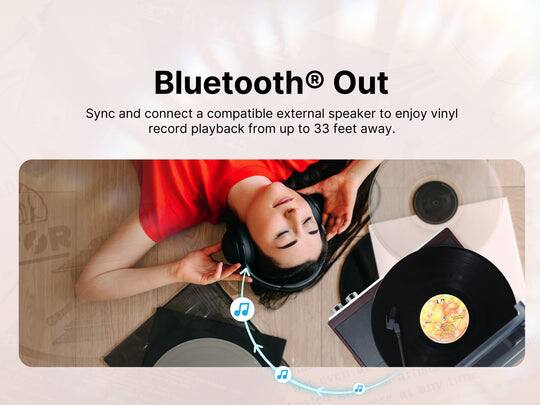 Bluetooth® Out

Sync and connect a compatible external speaker to enjoy vinyl record playback from up to 33 feet away.