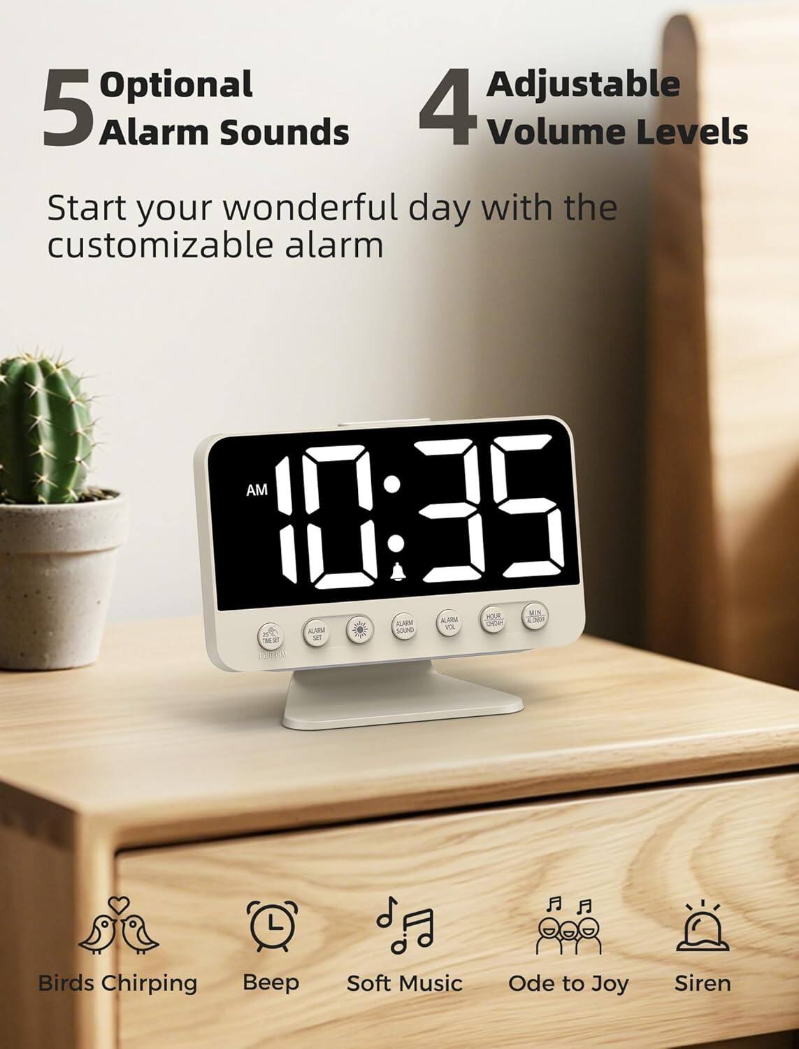 Optional Adjustable 5 Alarm Sounds 4 Volume Levels Start your wonderful day with the customizable alarm AM 10:35

5 Optional Alarm Sounds  
4 Adjustable Volume Levels

Start your wonderful day with the customizable alarm

Birds Chirping  
Beep  
Soft Music  
Ode to Joy  
Siren