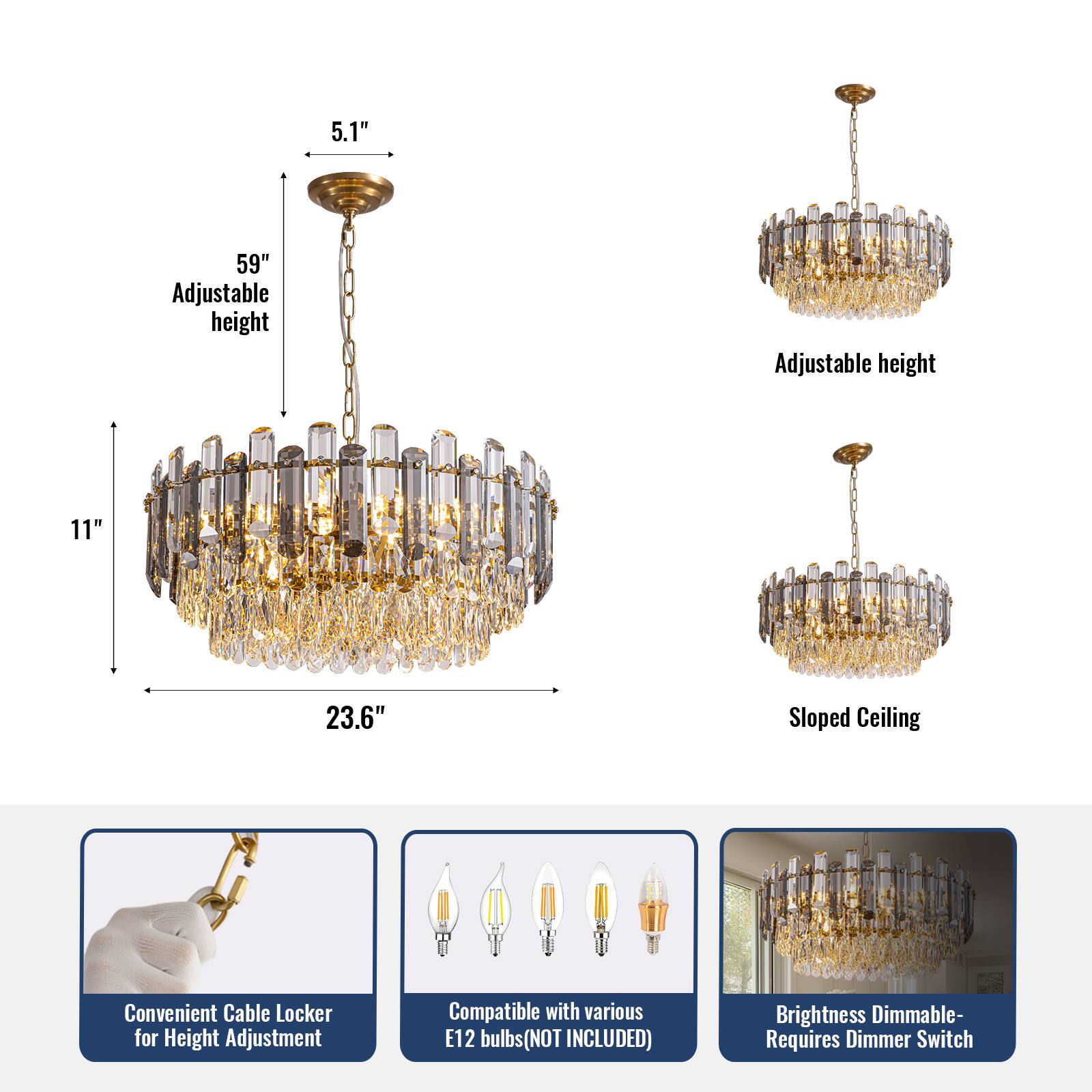 5.1" 59" Adjustable height  
11" 23.6" Sloped Ceiling  
Convenient Cable Locker for Height Adjustment  
Compatible with various E12 bulbs (NOT INCLUDED)  
Brightness Dimmable - Requires Dimmer Switch