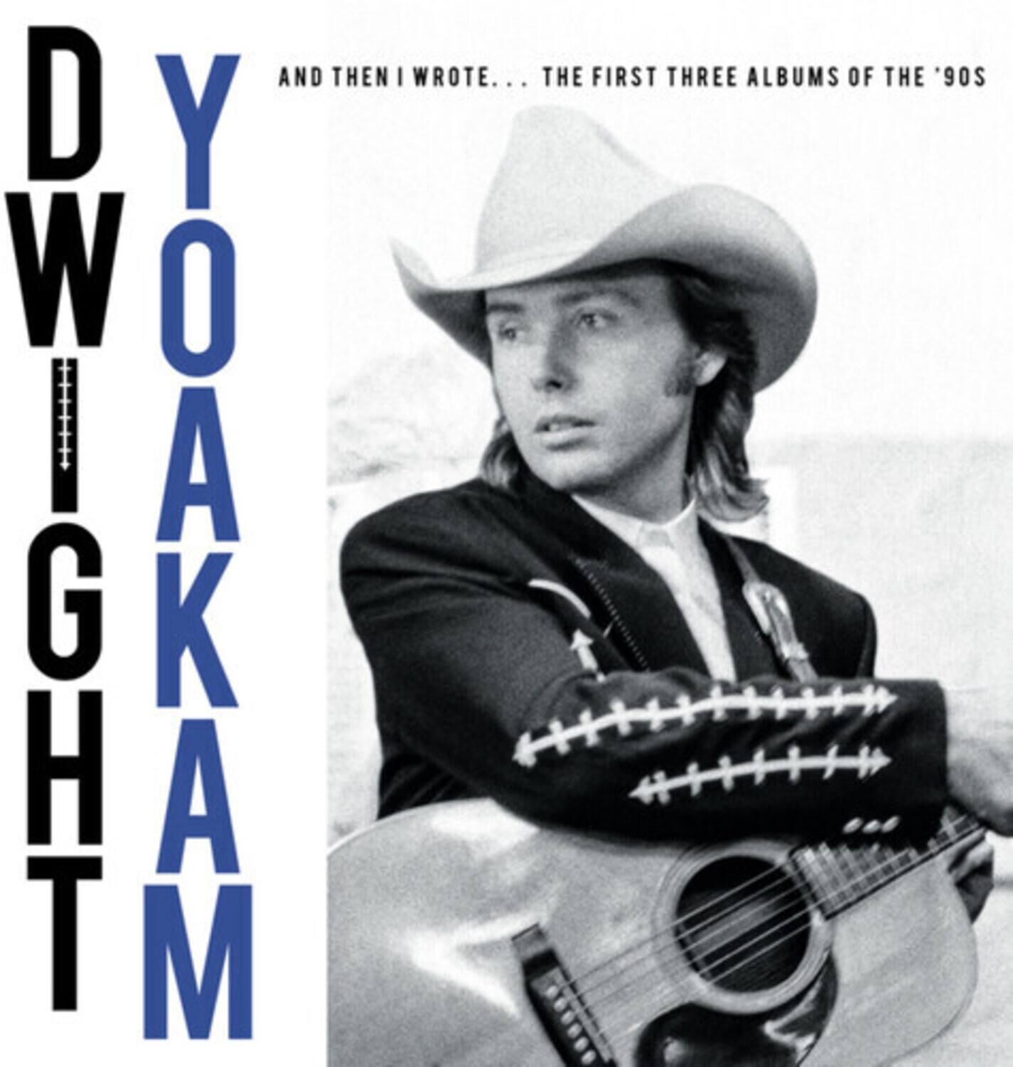 Dwight Yoakam

And then I wrote... The first three albums of the '90s