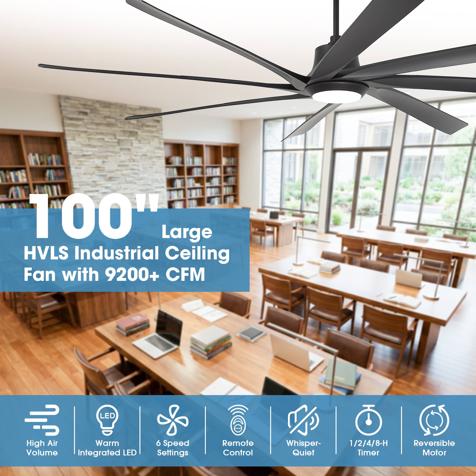 100" Large HVLS Industrial Ceiling Fan with 9200+ CFM  
LED High Air Warm Volume  
Integrated LED  
6 Speed Settings  
Remote Control  
Whisper-Quiet  
1/2/4/8-H Timer  
Reversible Motor