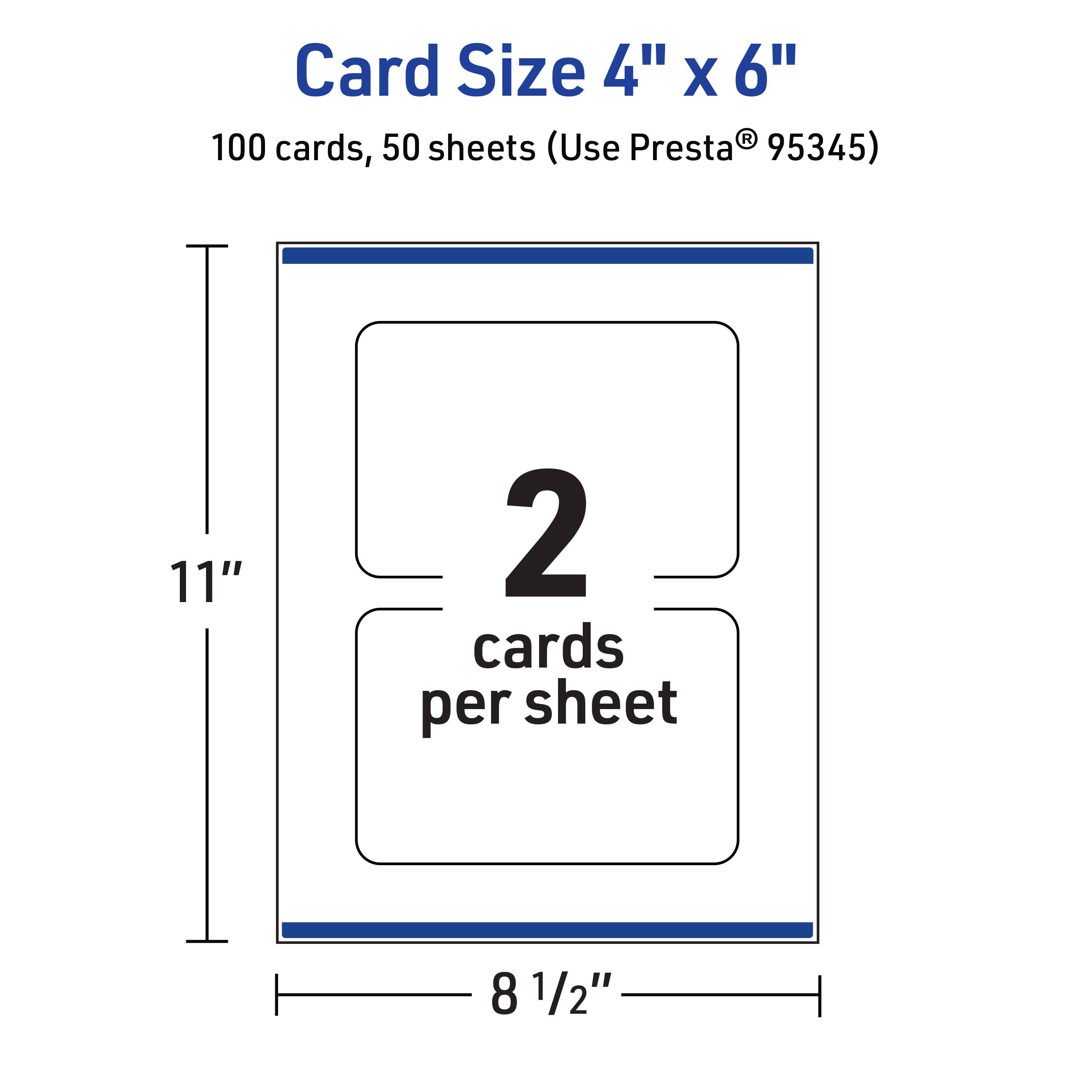 Card Size 4" x 6"  
100 cards, 50 sheets (Use Presta® 95345)  
11" x 8 1/2"  
2 cards per sheet