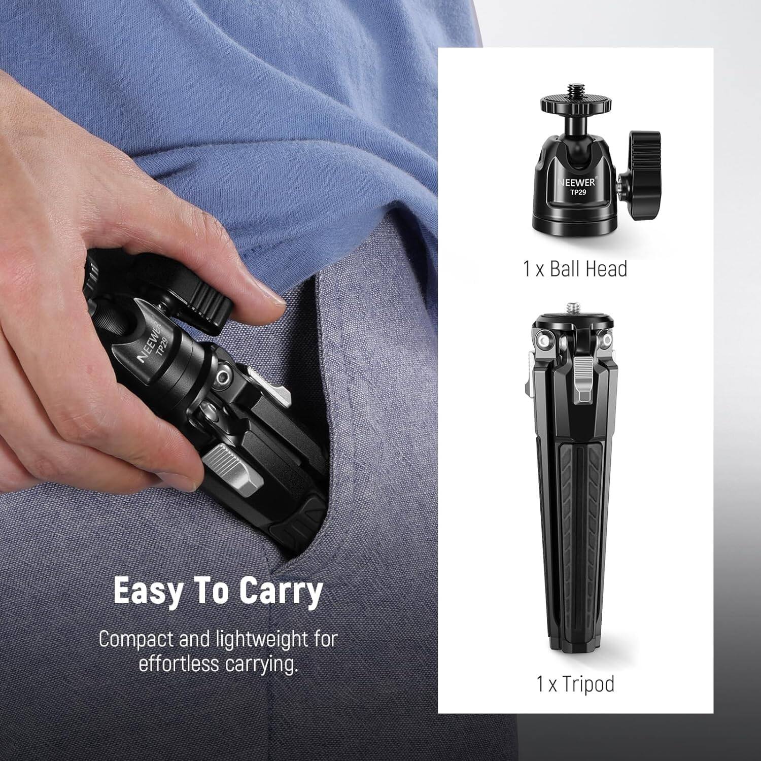 EEWEER TP29

1 x Ball Head

1 x Tripod

Easy To Carry
Compact and lightweight for effortless carrying.