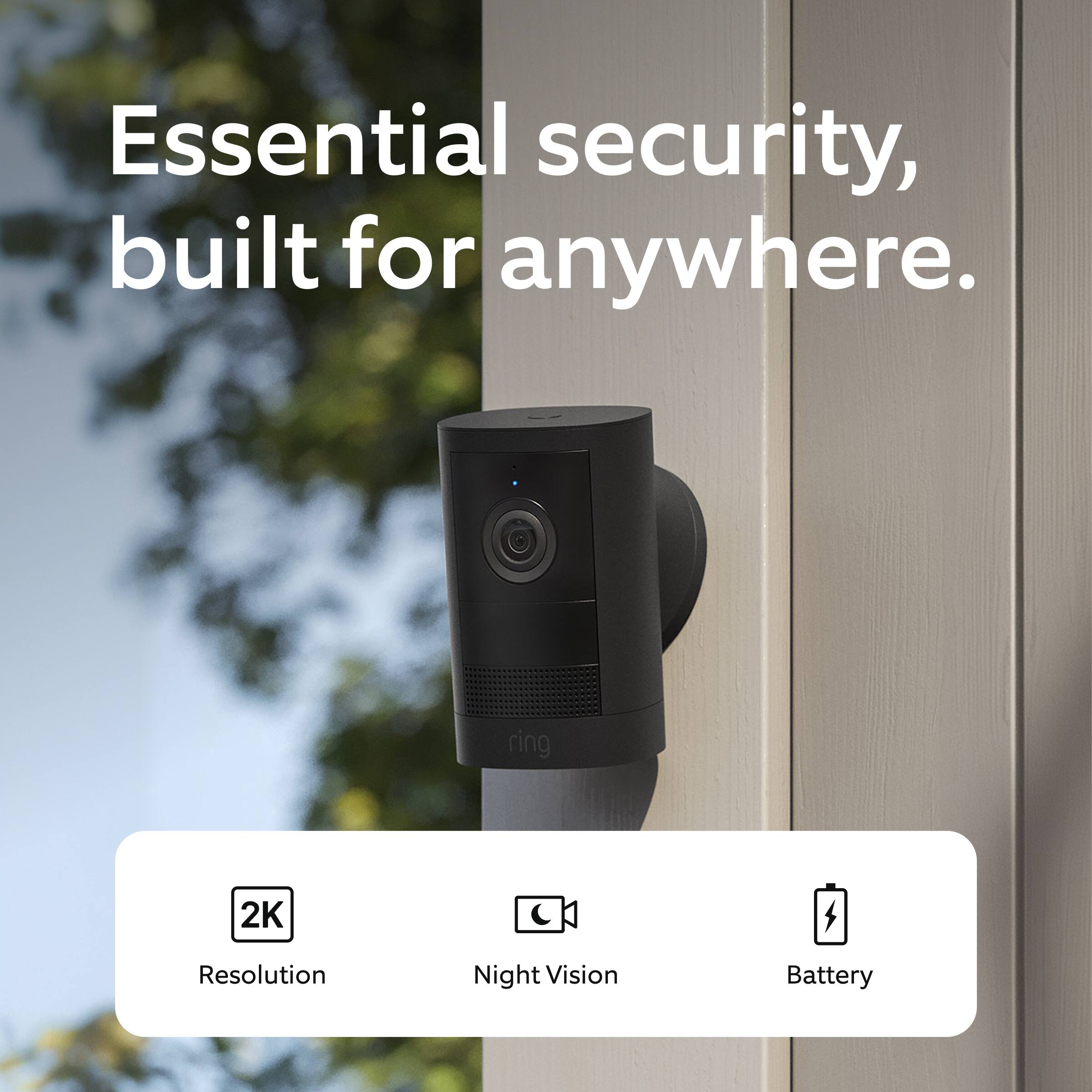 Essential security, built for anywhere.  
Ring 2K Resolution Night Vision Battery