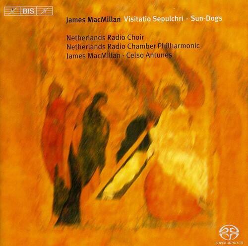 James MacMillan  
Visitatio Sepulchri - Sun-Dogs  

Netherlands Radio Choir  
Netherlands Radio Chamber Philharmonic  
James MacMillan - Celso Antunes  

BIS  
SUPR AUDIO CD