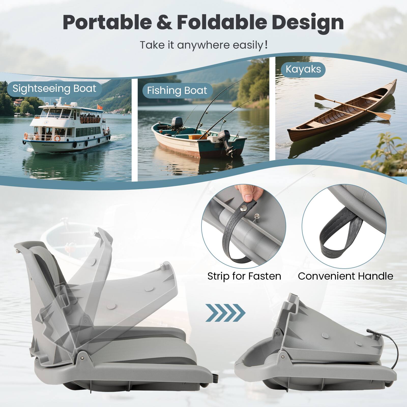 Portable & Foldable Design  
Take it anywhere easily!  

Sightseeing Boat  
Fishing Boat  
Kayaks  

Strip for Fasten  
Convenient Handle
