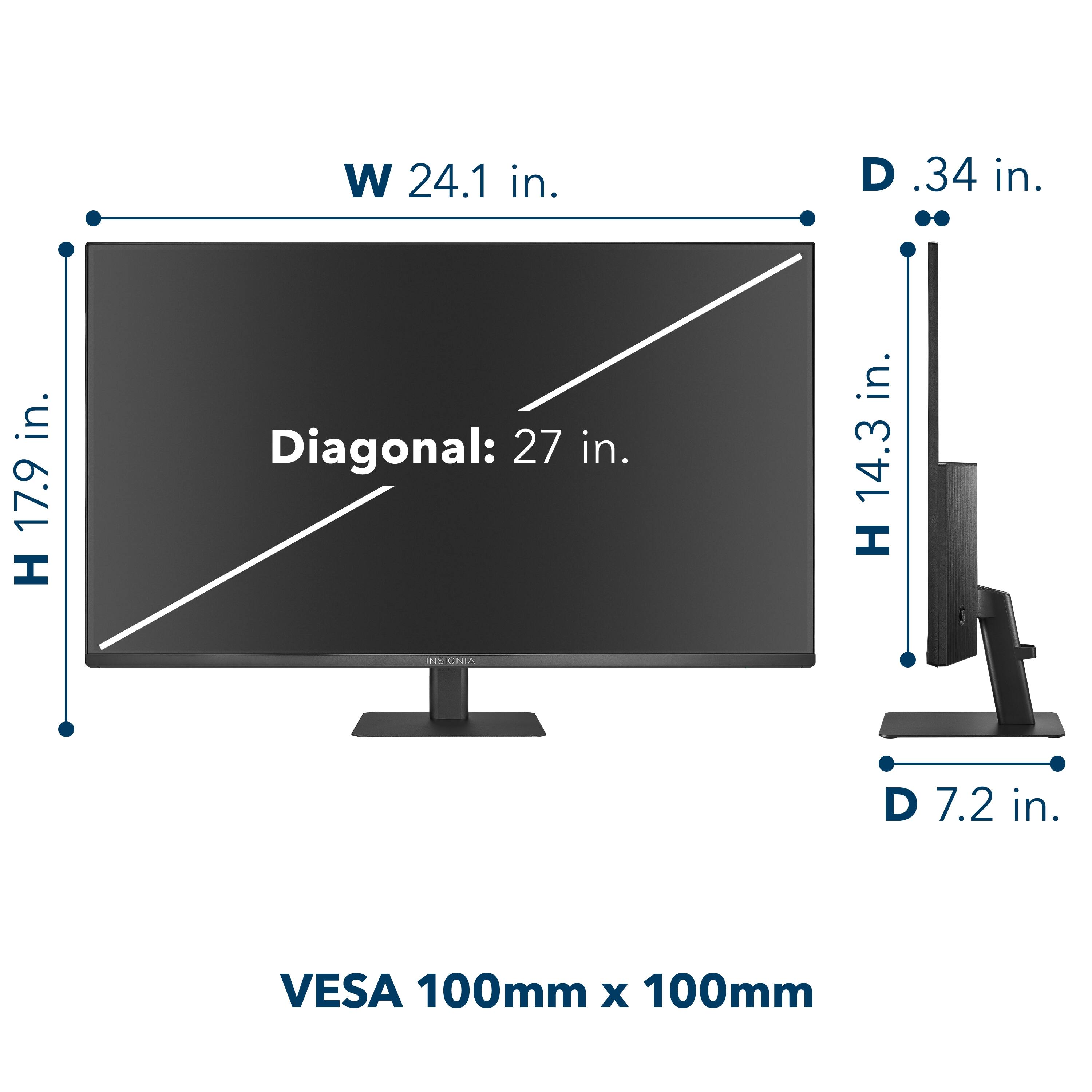 W 24.1 in.  
D .34 in.  
H 17.9 in.  
Diagonal: 27 in.  
H 14.3 in.  
D 7.2 in.  
VESA 100mm x 100mm