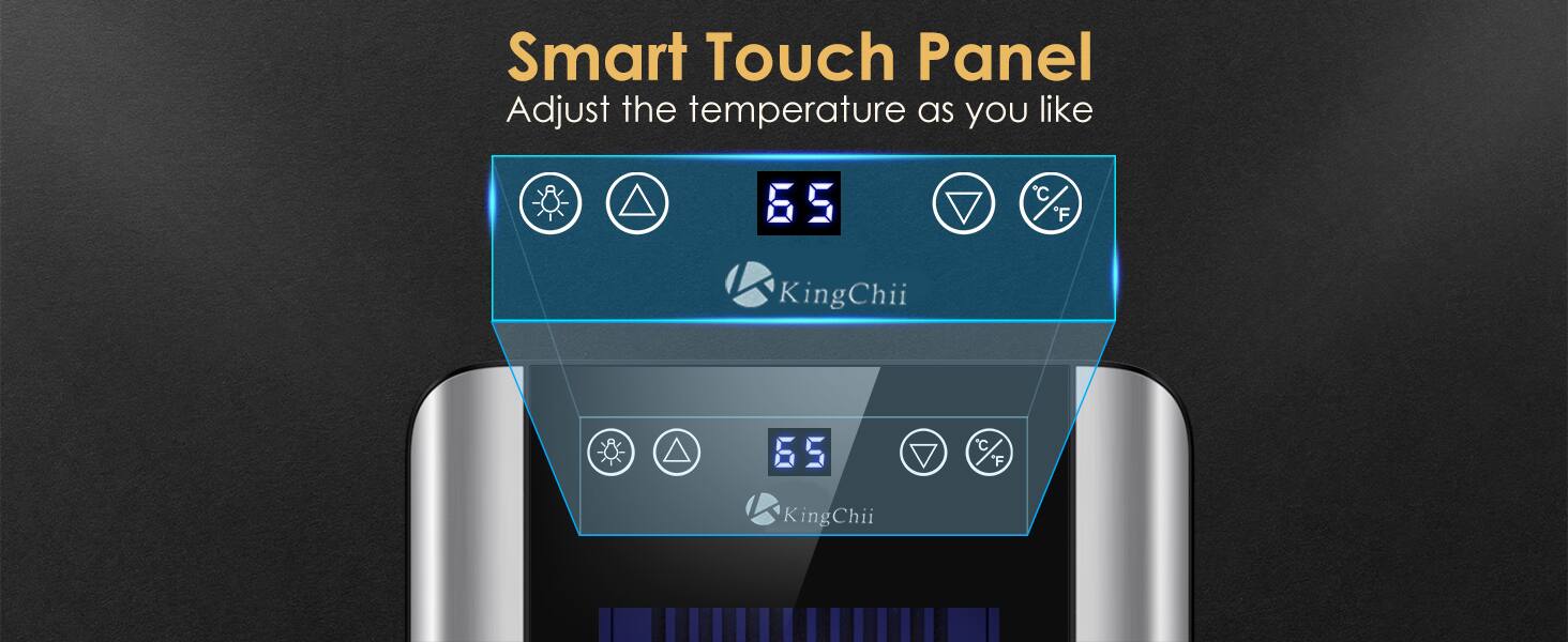 Smart Touch Panel  
Adjust the temperature as you like  

KingChii