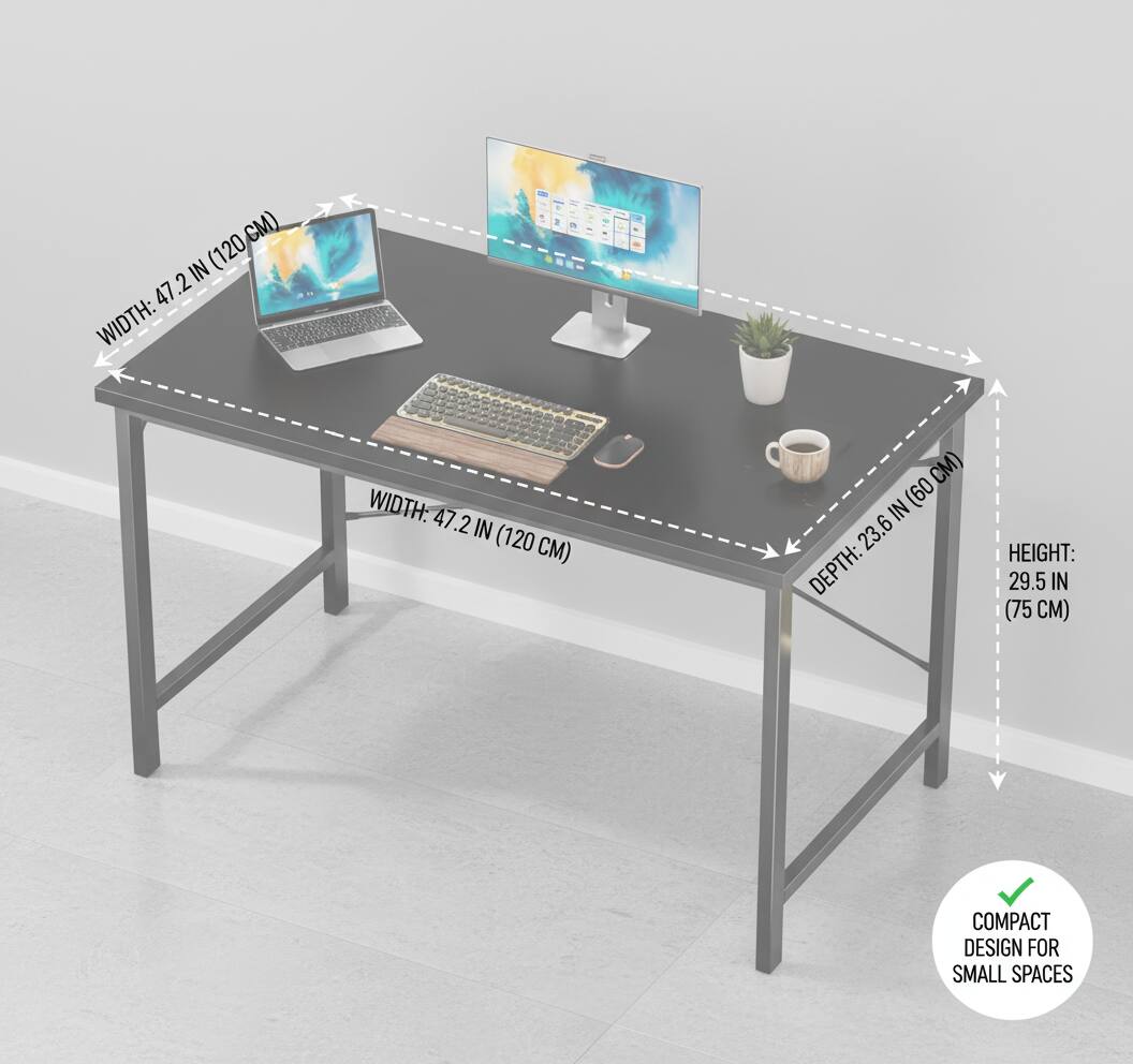 - Width: 47.2 IN (120 CM)
- Depth: 23.6 IN (60 CM)
- Height: 29.5 IN (75 CM)
- Compact design for small spaces