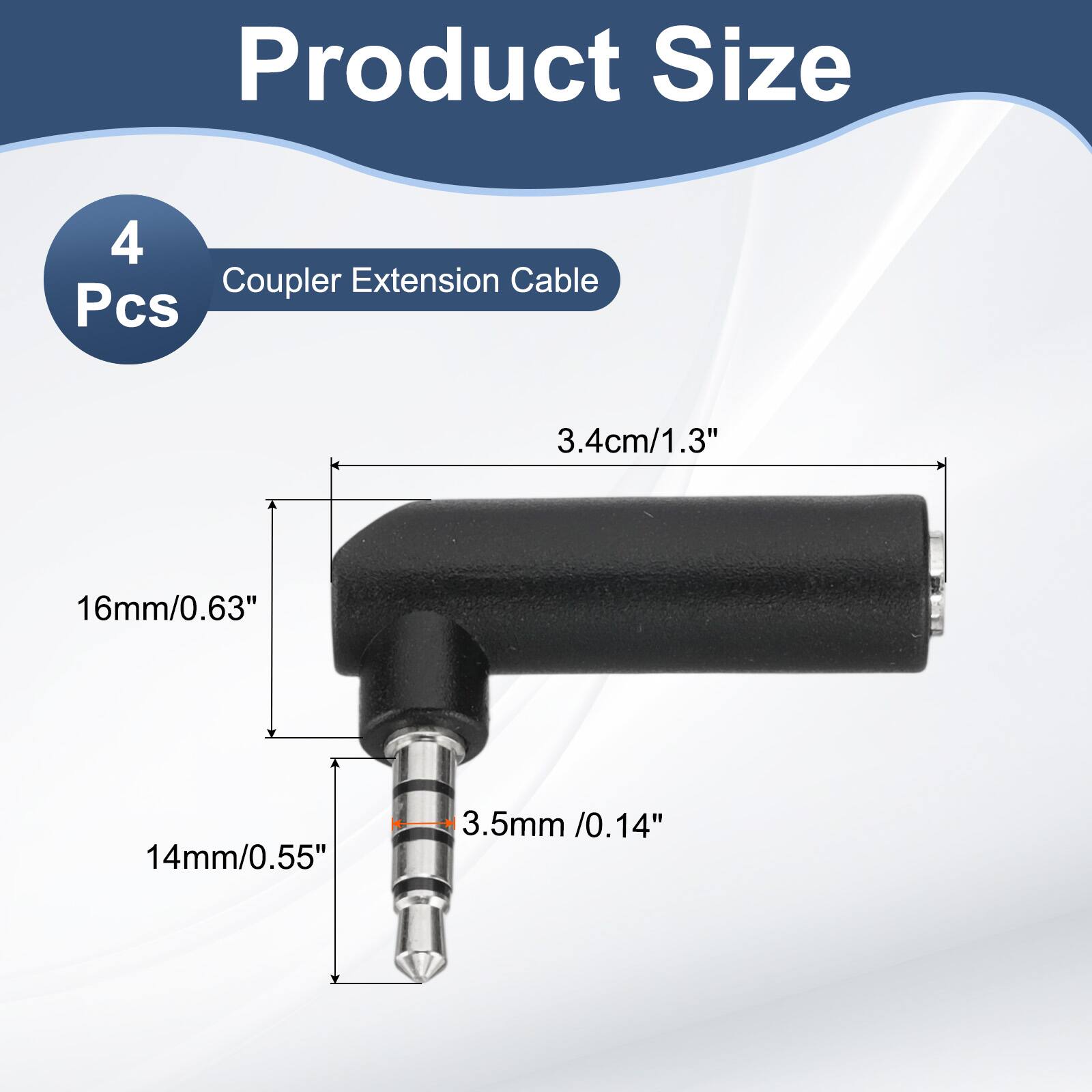 Product Size  
4 Pcs  
Coupler Extension Cable  
3.4cm/1.3"  
16mm/0.63"  
14mm/0.55"  
3.5mm/0.14"