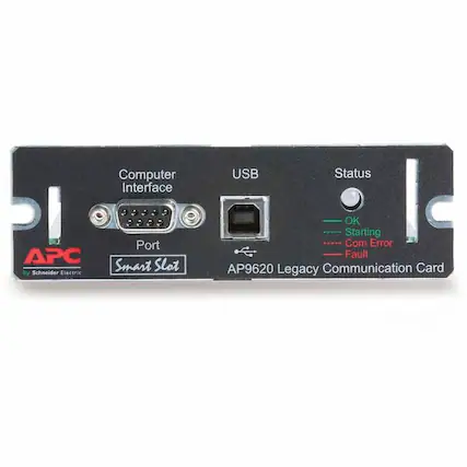 Computer Interface
USB
Status
Port
Smart Slot
AP9620 Legacy Communication Card
APC by Schneider Electric
Status:
- OK
- Starting
- Com Error
- Fault