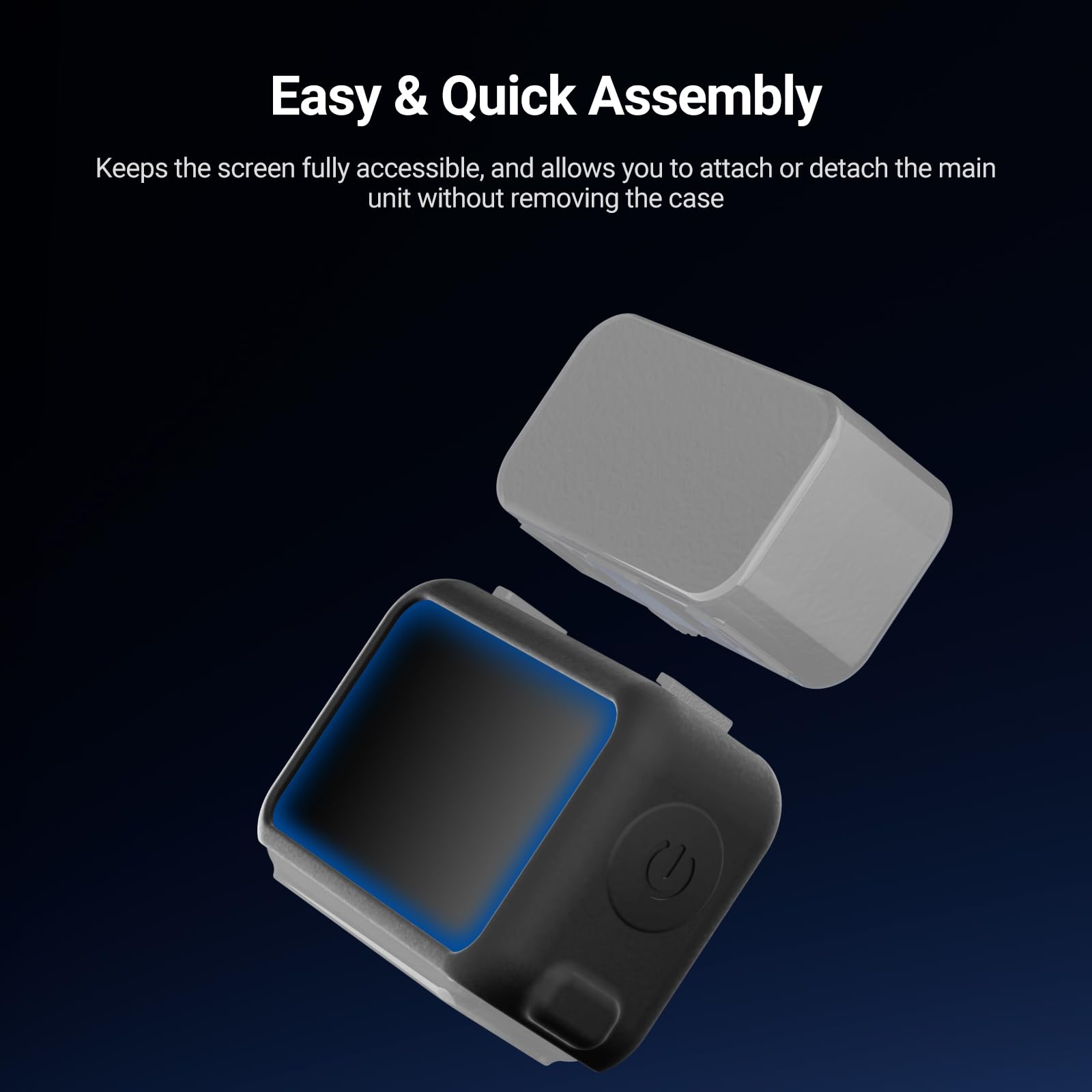 Easy & Quick Assembly

Keeps the screen fully accessible, and allows you to attach or detach the main unit without removing the case