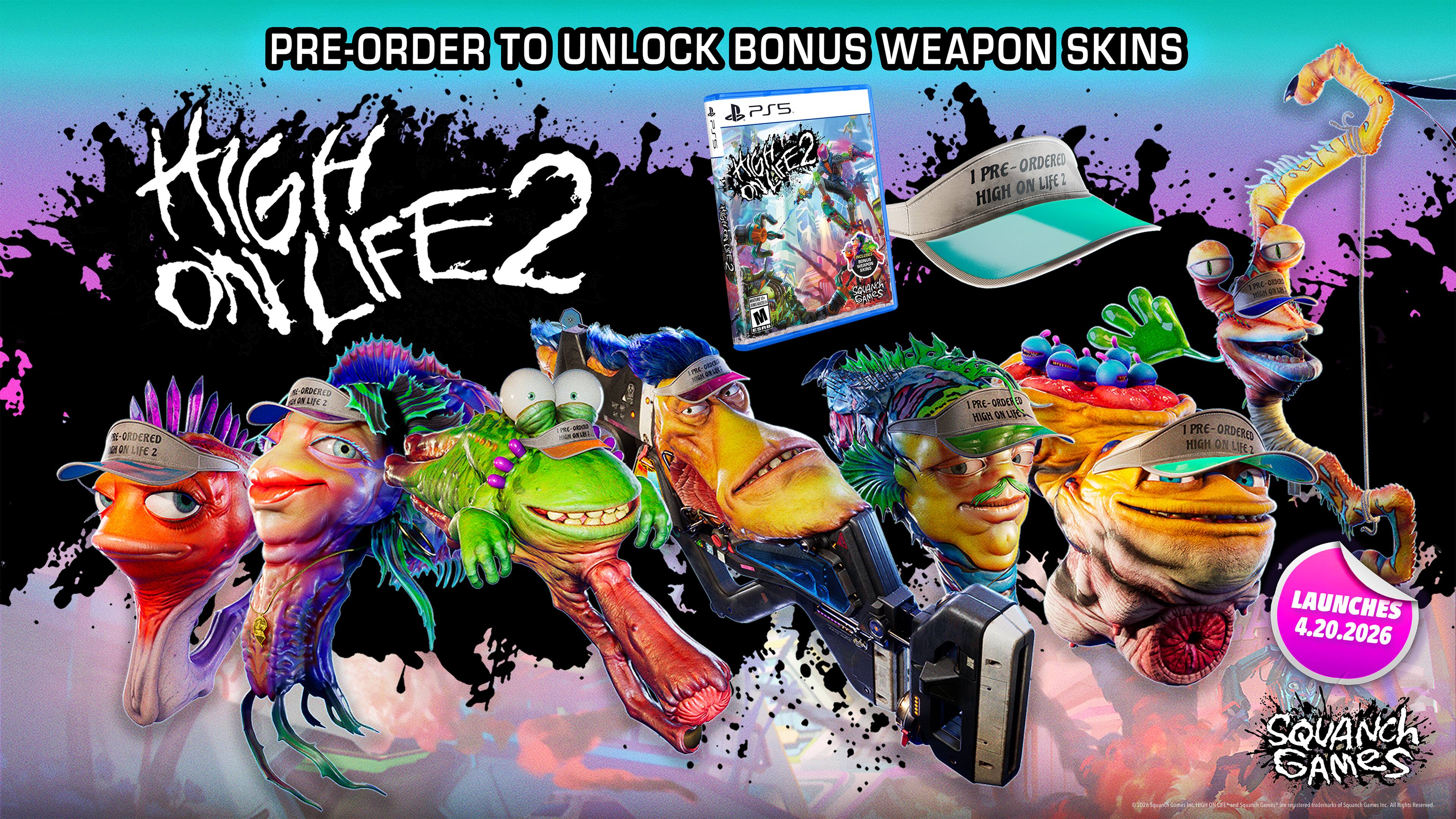 PRE-ORDER TO UNLOCK BONUS WEAPON SKINS

HIGH ON LIFE 2

I PRE-ORDERED HIGH ON LIFE 2

LAUNCHES 4.20.2026

COUCH GAMES