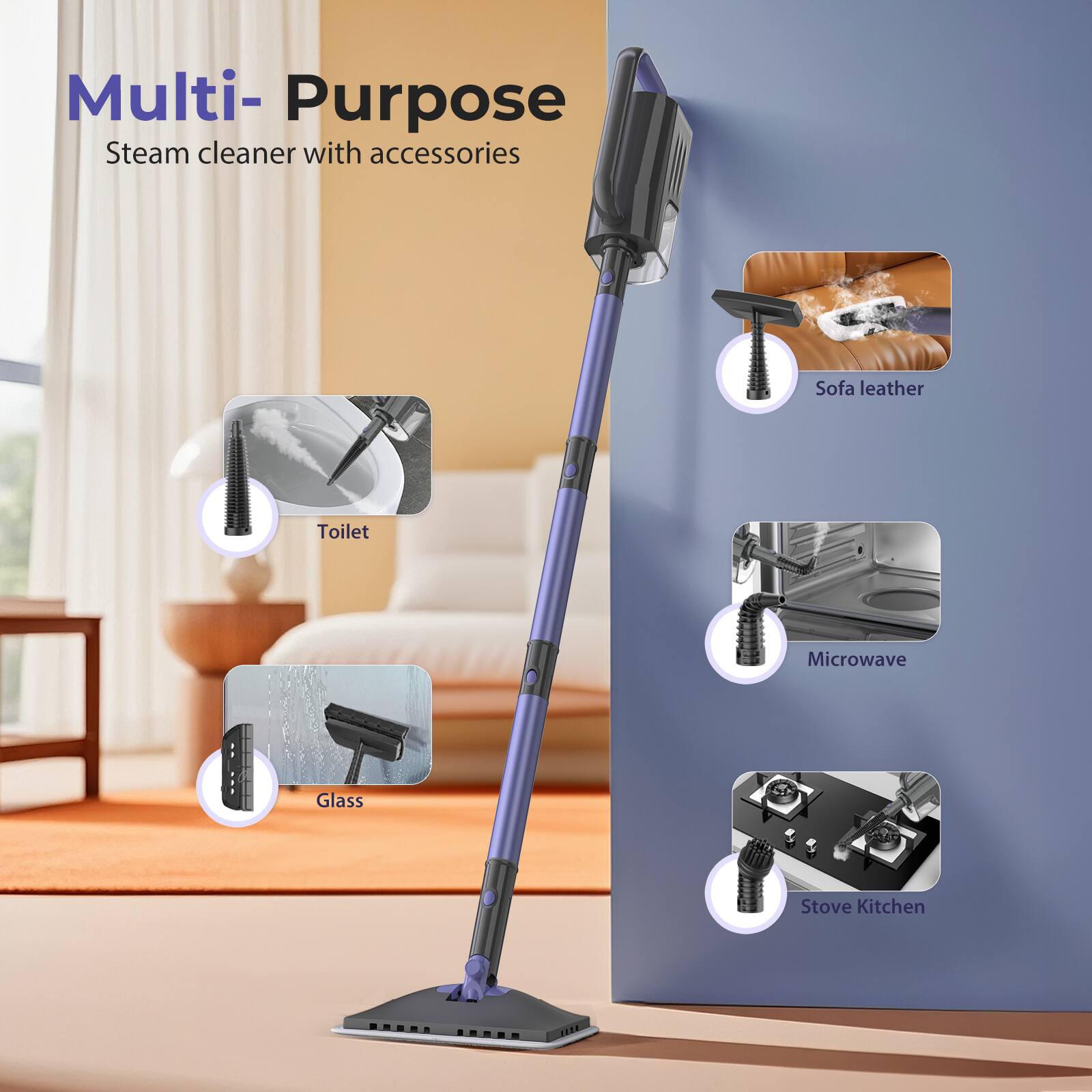Multi-Purpose  
Steam cleaner with accessories  

- Sofa leather  
- Toilet  
- Microwave  
- Glass  
- Stove Kitchen
