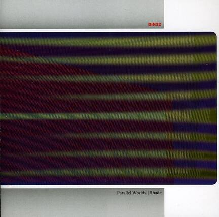 DIN32
Parallel Worlds | Shade