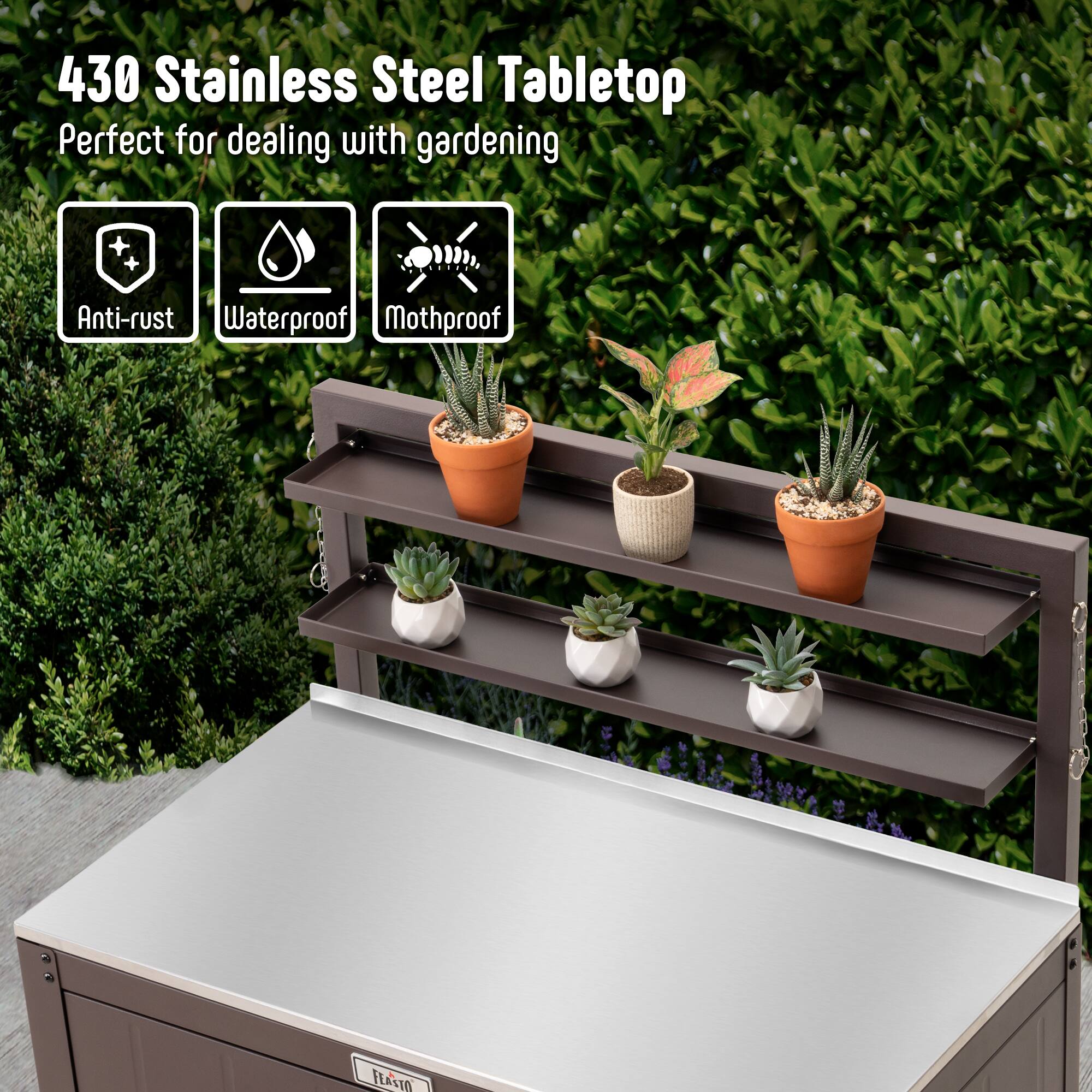 430 Stainless Steel Tabletop  
Perfect for dealing with gardening  

- Anti-rust  
- Waterproof  
- Mothproof  

FLASTO