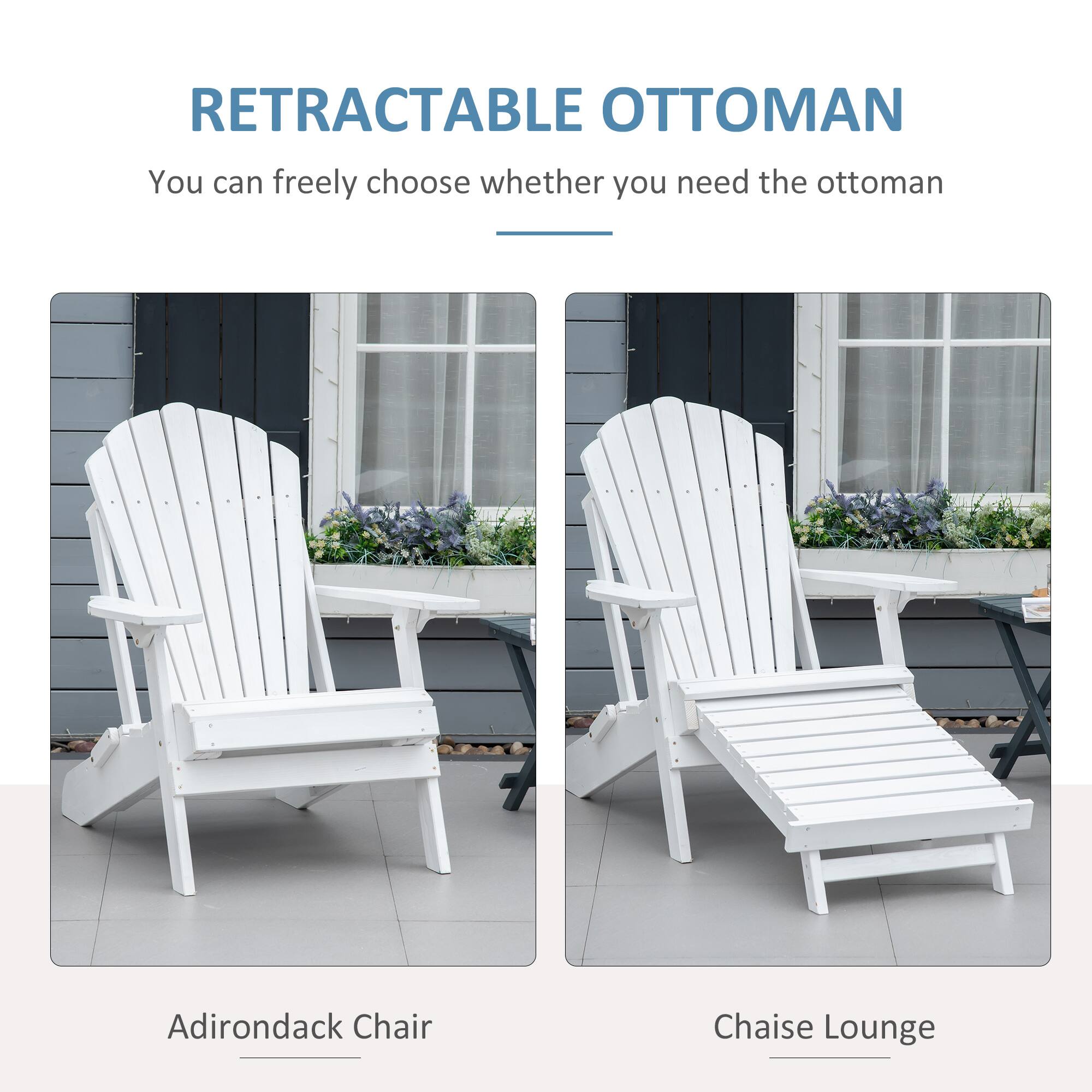 RETRACTABLE OTTOMAN  
You can freely choose whether you need the ottoman  

Adirondack Chair  
Chaise Lounge
