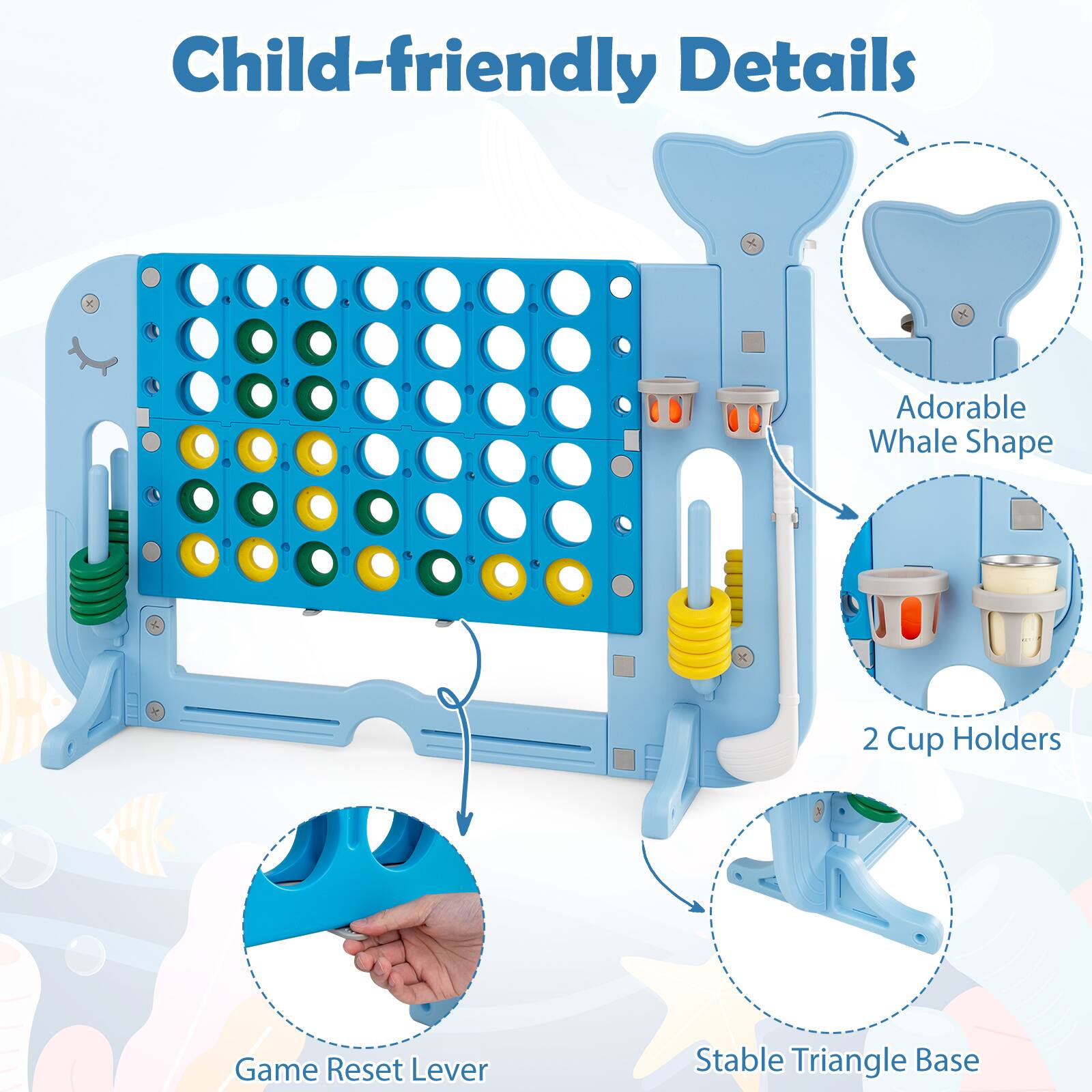 Child-friendly Details  
Adorable Whale Shape  
2 Cup Holders  
Game Reset Lever  
Stable Triangle Base