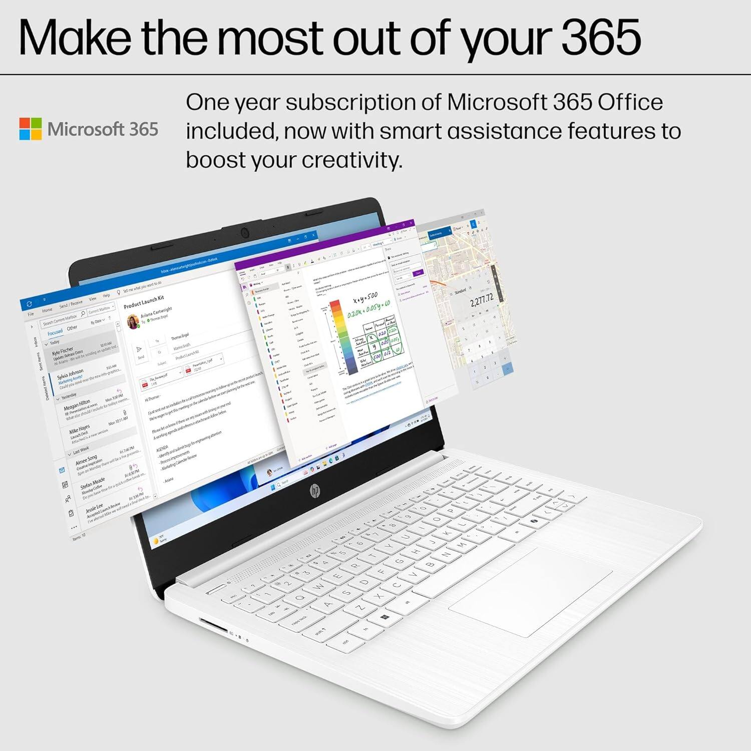 Make the most out of your 365

One year subscription of Microsoft 365 Office included, now with smart assistance features to boost your creativity.