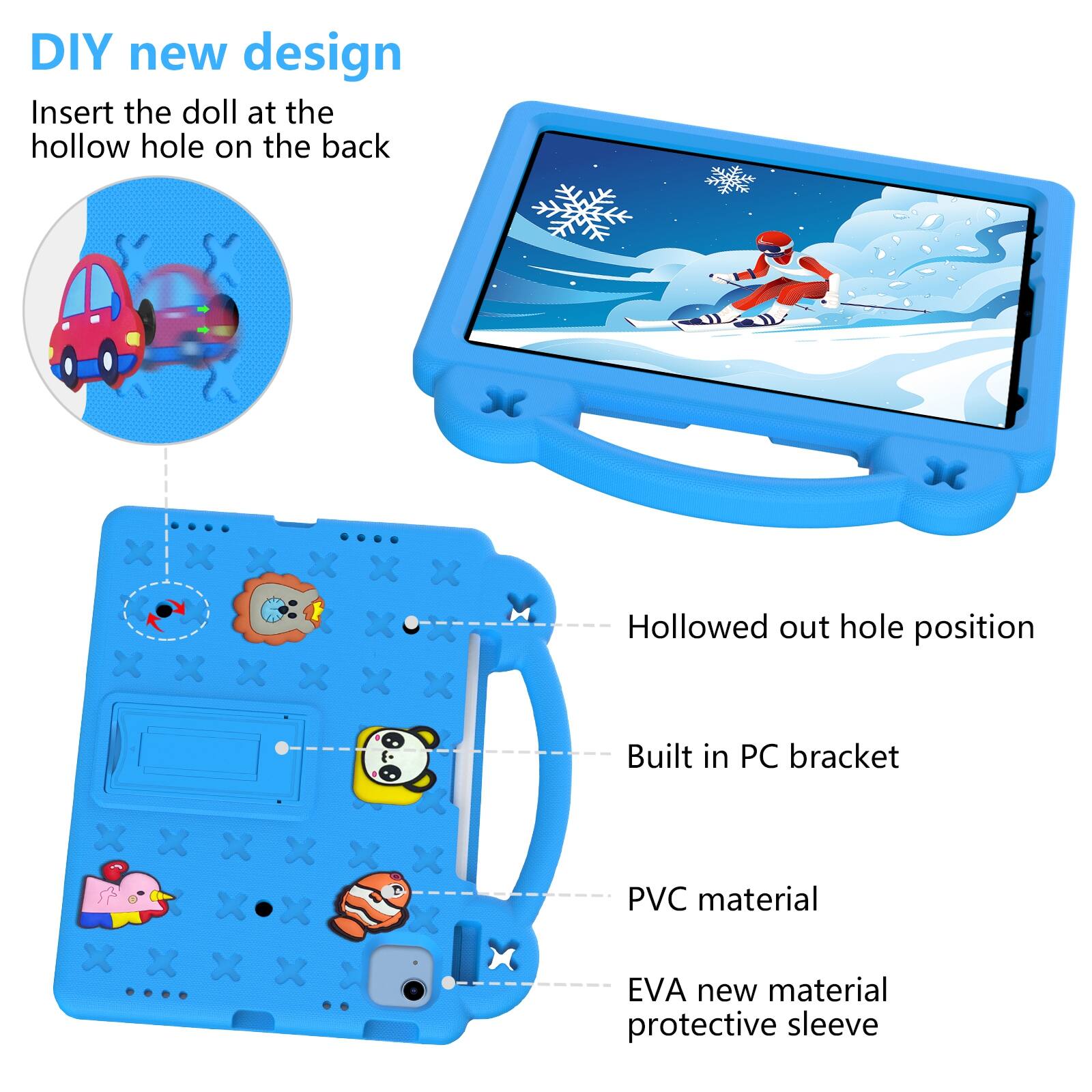 DIY new design  
Insert the doll at the hollow hole on the back  

Hollowed out hole position  
Built in PC bracket  
PVC material  
EVA new material protective sleeve