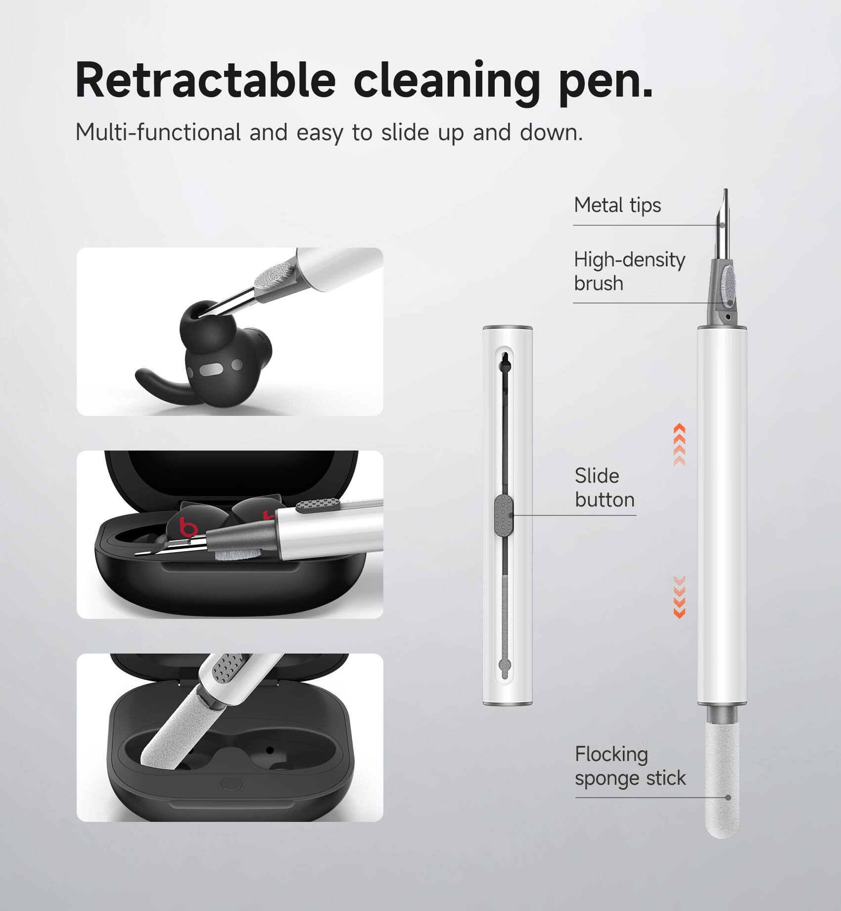 Retractable cleaning pen.  
Multi-functional and easy to slide up and down.  
Metal tips  
High-density brush  
Slide button  
Flocking sponge stick