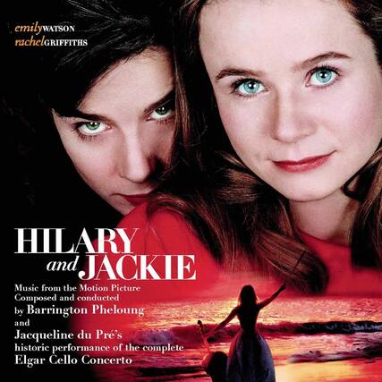 emily WATSON
rachel GRIFFITHS
HILARY and JACKIE
Music from the Motion Picture
Composed and conducted by Barrington Pheloung
and Jacqueline du Pré's historic performance of the complete Elgar Cello Concerto