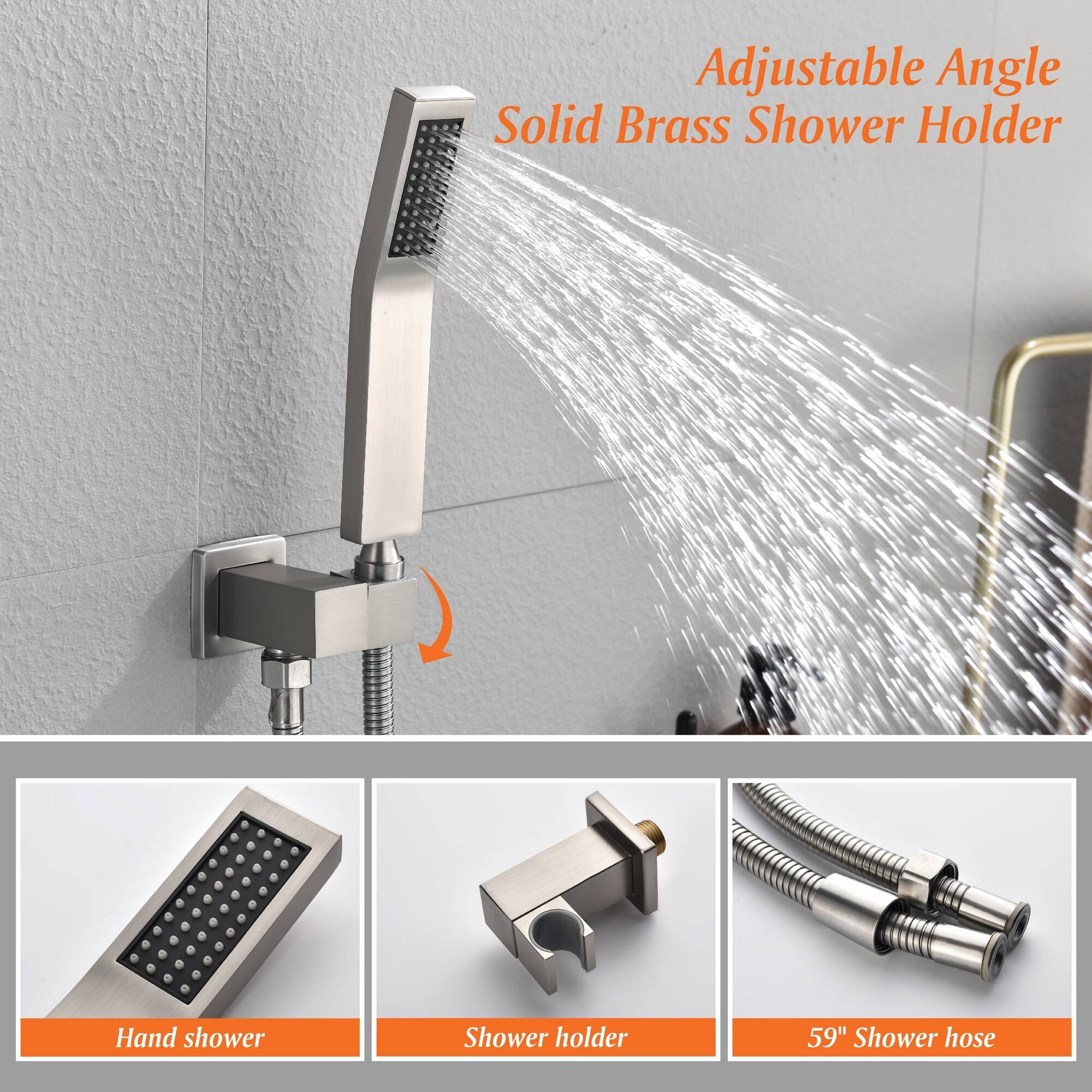 Adjustable Angle Solid Brass Shower Holder  
Hand shower  
Shower holder  
59" Shower hose