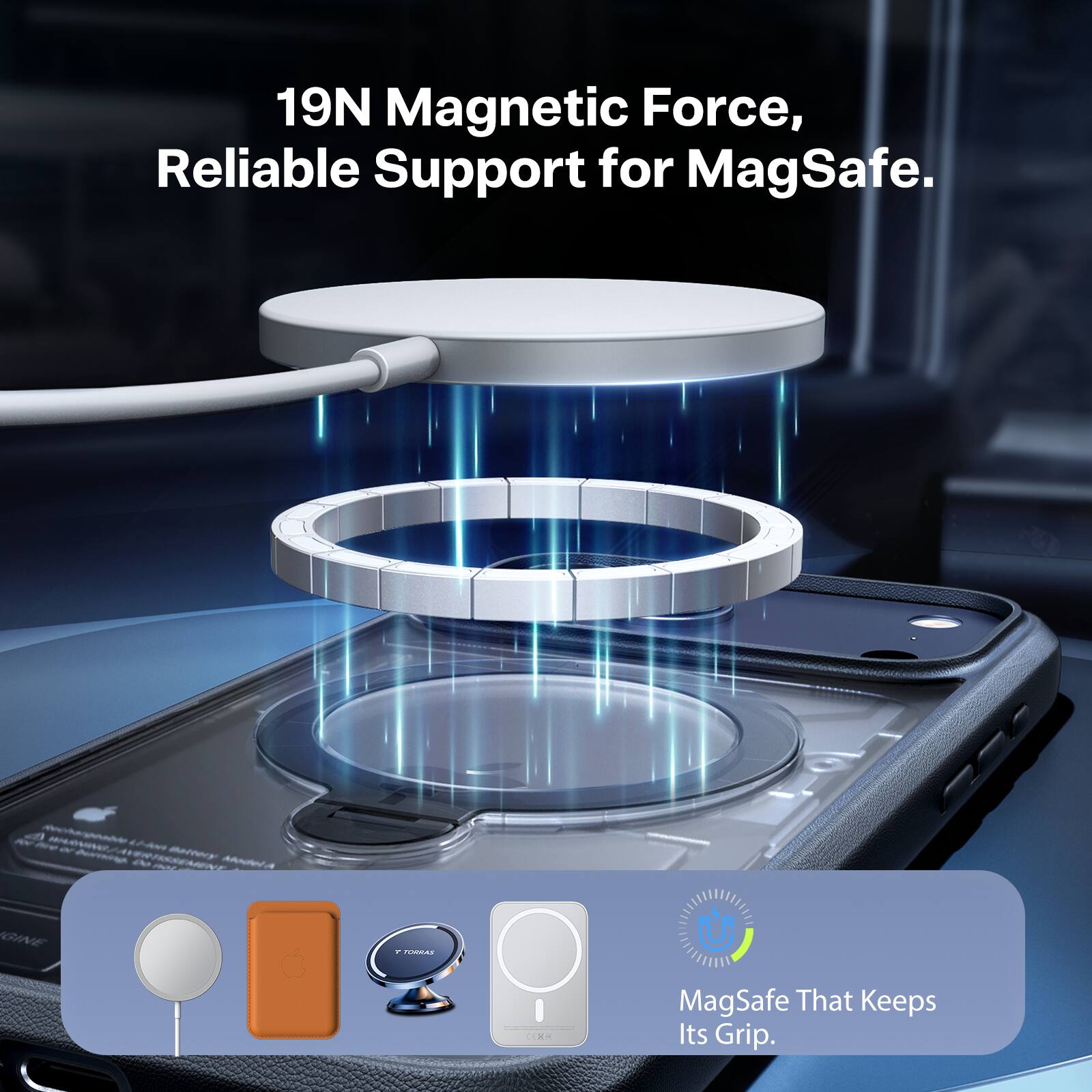 19N Magnetic Force, Reliable Support for MagSafe. MagSafe That Keeps Its Grip.