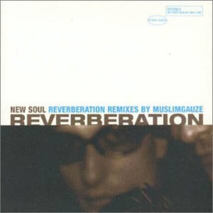 NEW SOUL REVERBERATION REMIXES BY MUSLIMGAUZE
REVERBERATION