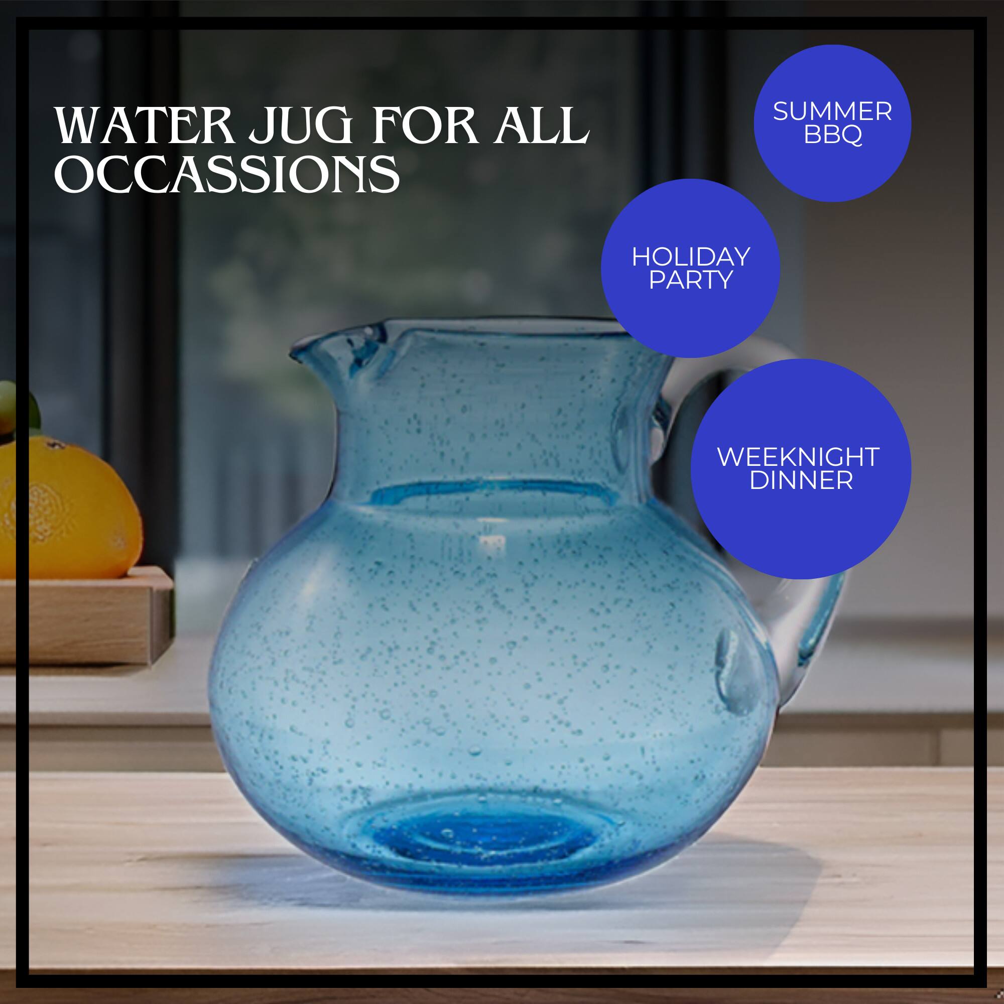 WATER JUG FOR ALL OCCASIONS

SUMMER BBQ

HOLIDAY PARTY

WEEKNIGHT DINNER