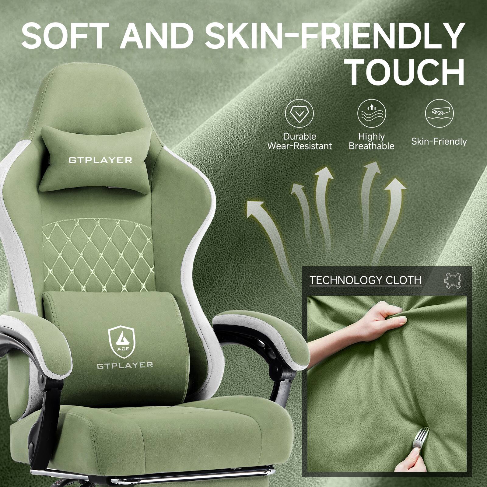 SOFT AND SKIN-FRIENDLY TOUCH

Durable  
Highly Breathable  
Skin-Friendly

TECHNOLOGY CLOTH

GTPLAYER