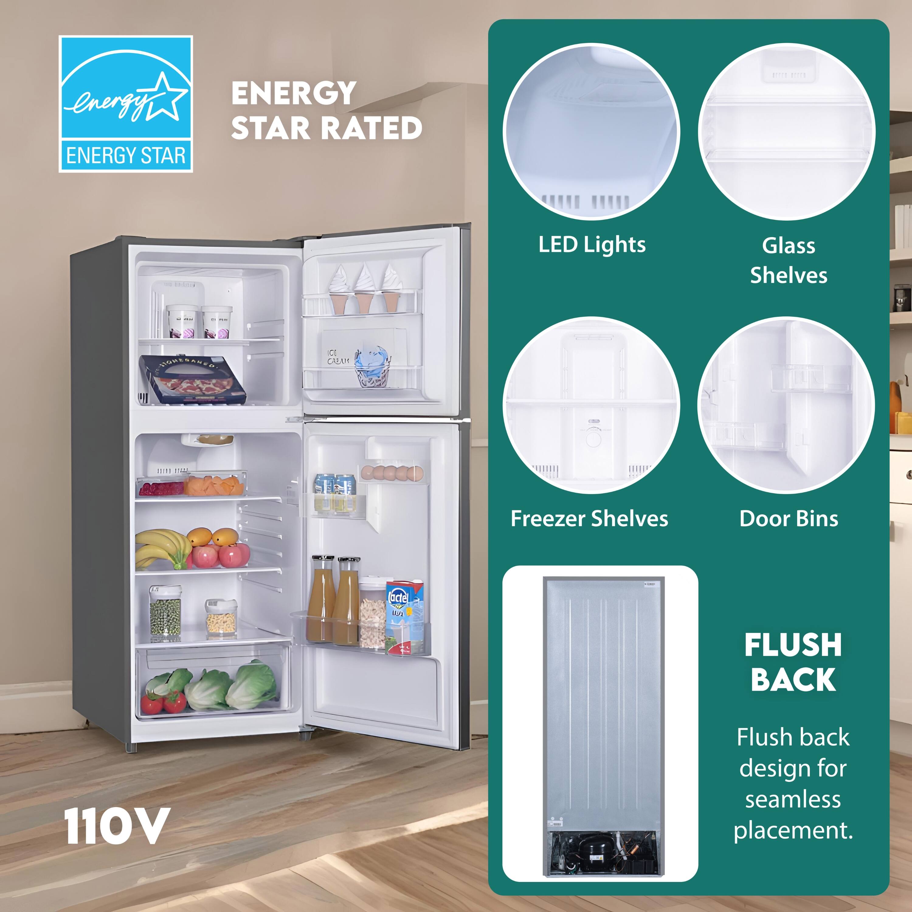 ENERGY STAR RATED

LED Lights  
Glass Shelves  
Freezer Shelves  
Door Bins  

FLUSH BACK  
Flush back design for seamless placement.  

110V