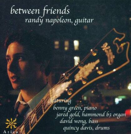 between friends
randy napoleon, guitar
featuring
benny green, piano
jared gold, hammond b3 organ
david wong, bass
quincy davis, drums