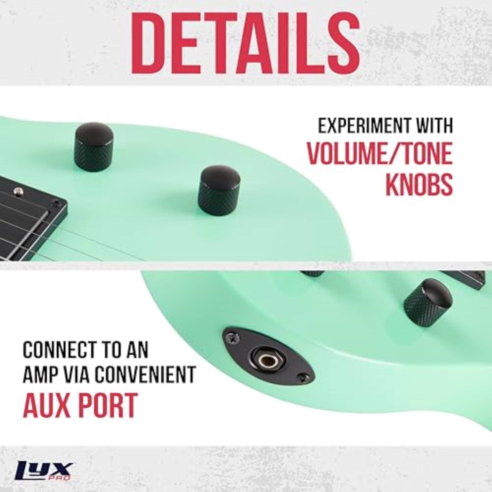 DETAILS
EXPERIMENT WITH VOLUME/TONE KNOBS
CONNECT TO AN AMP VIA CONVENIENT AUX PORT
yX PRO