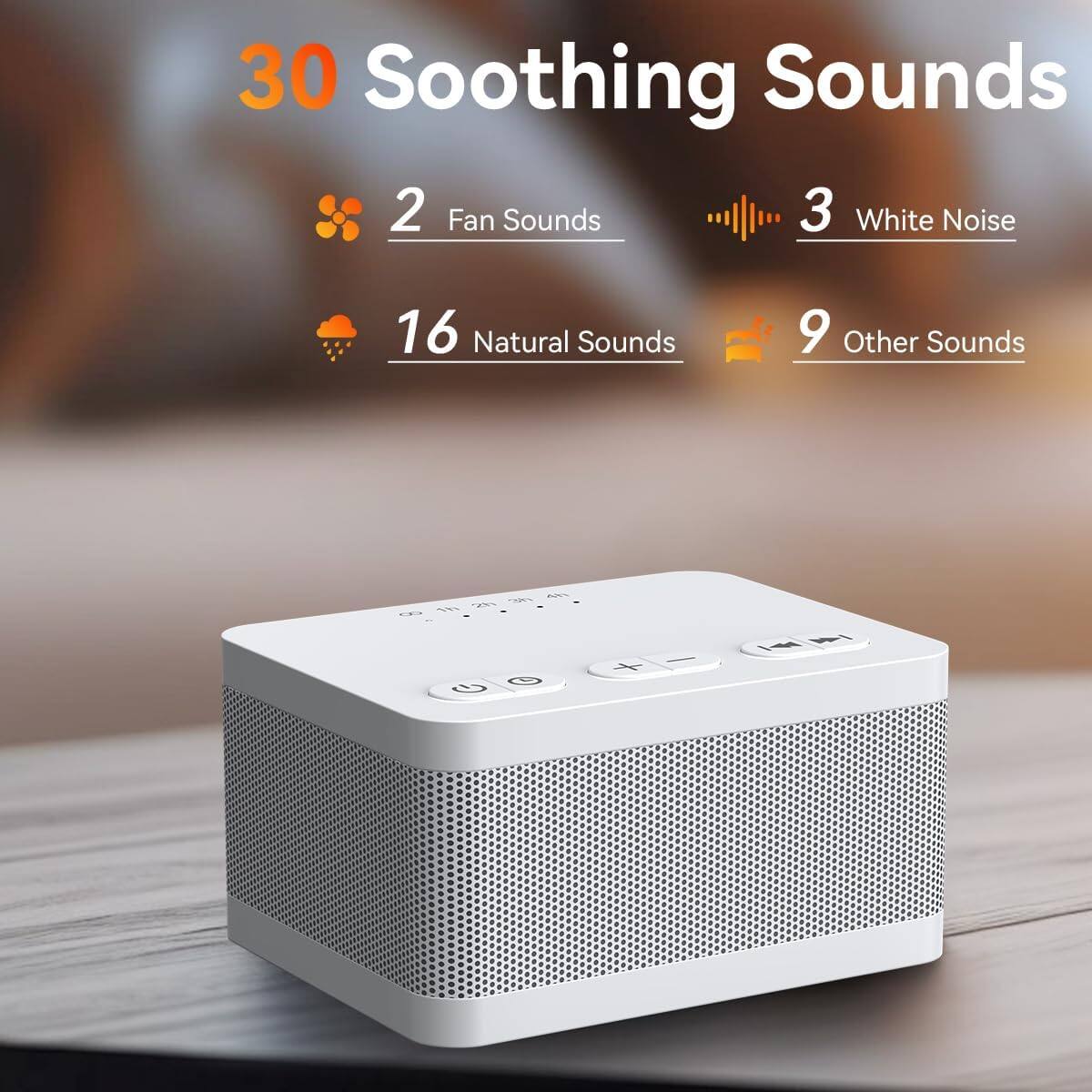30 Soothing Sounds  
2 Fan Sounds  
3 White Noise  
16 Natural Sounds  
9 Other Sounds