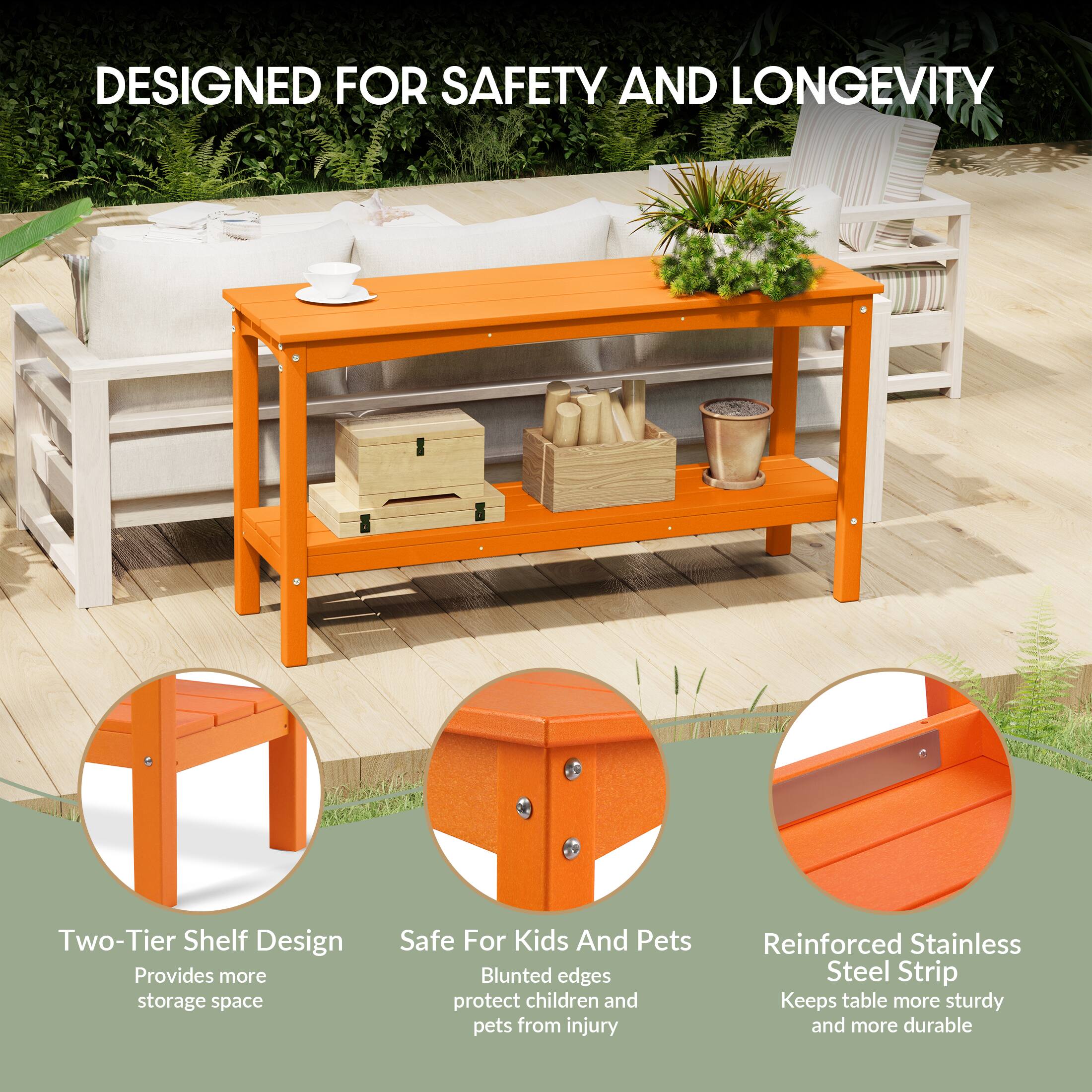 DESIGNED FOR SAFETY AND LONGEVITY

- Two-Tier Shelf Design
  - Provides more storage space

- Safe For Kids And Pets
  - Blunted edges protect children and pets from injury

- Reinforced Stainless Steel Strip
  - Keeps table more sturdy and more durable