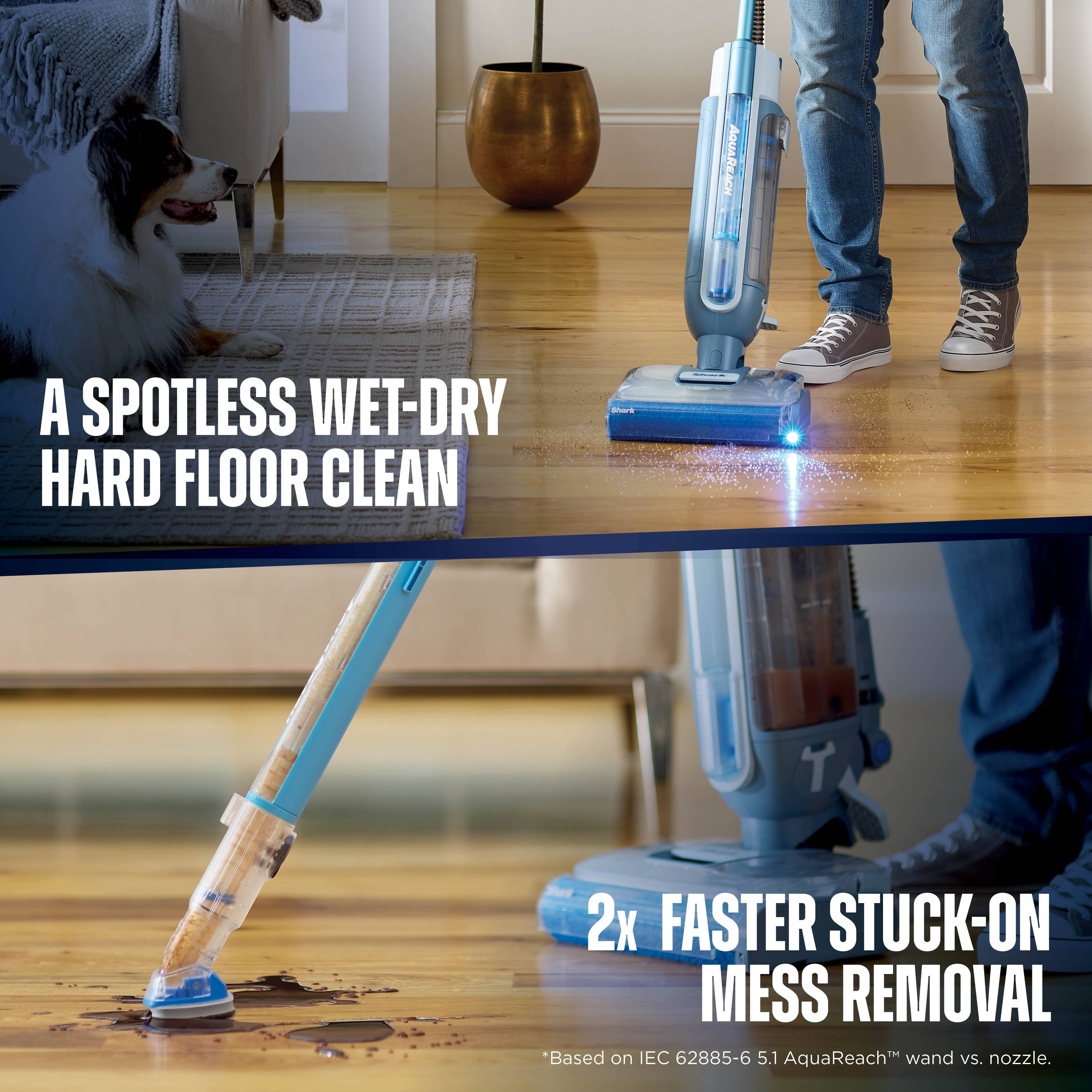 A SPOTLESS WET-DRY HARD FLOOR CLEAN

2x FASTER STUCK-ON MESS REMOVAL

*Based on IEC 62885-6 5.1 AquaReach™ wand vs. nozzle.