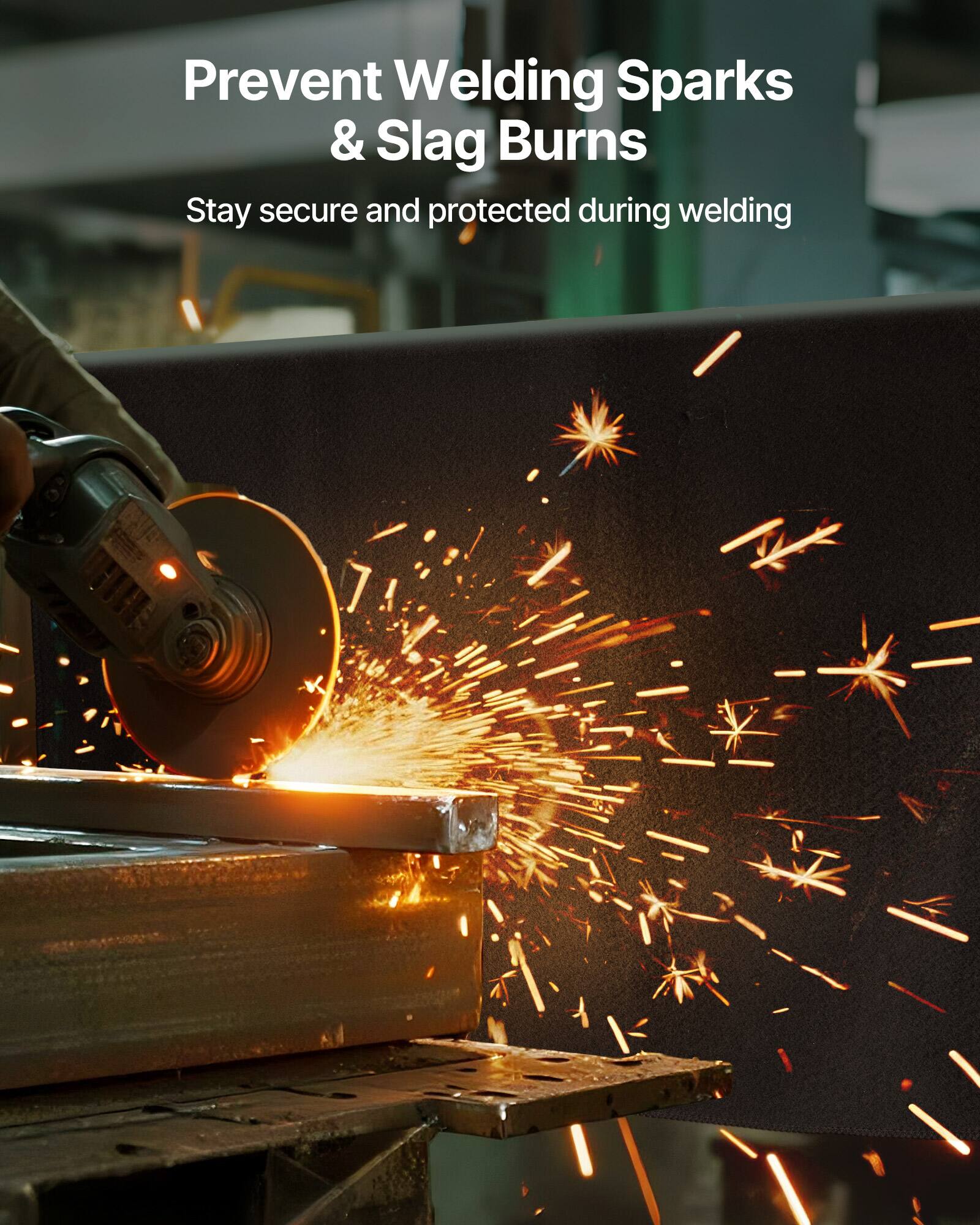 Prevent Welding Sparks & Slag Burns  
Stay secure and protected during welding
