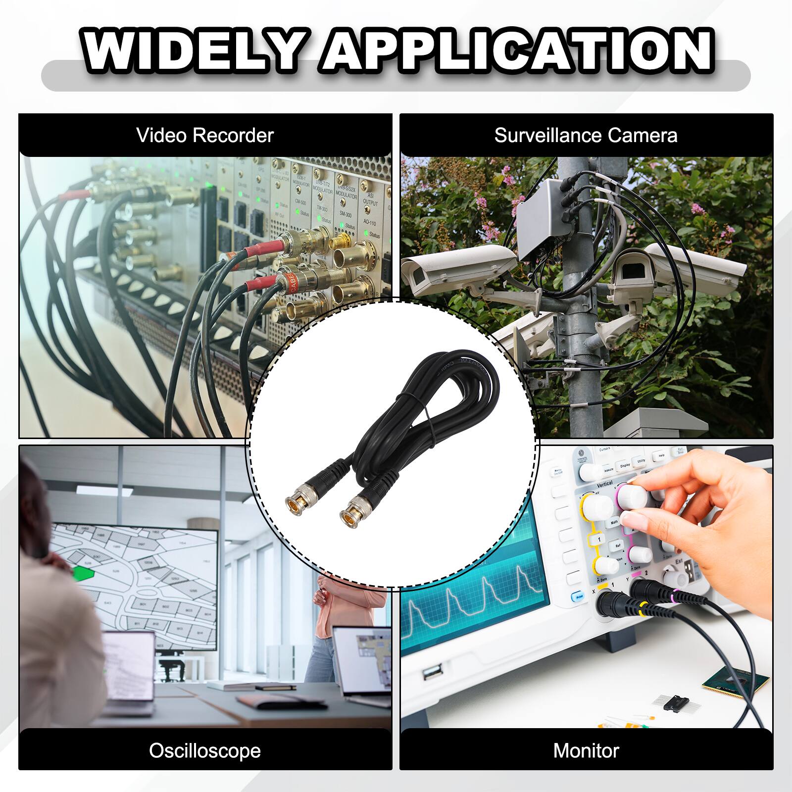 WIDELY APPLICATION

Video Recorder Surveillance Camera

Oscilloscope Monitor