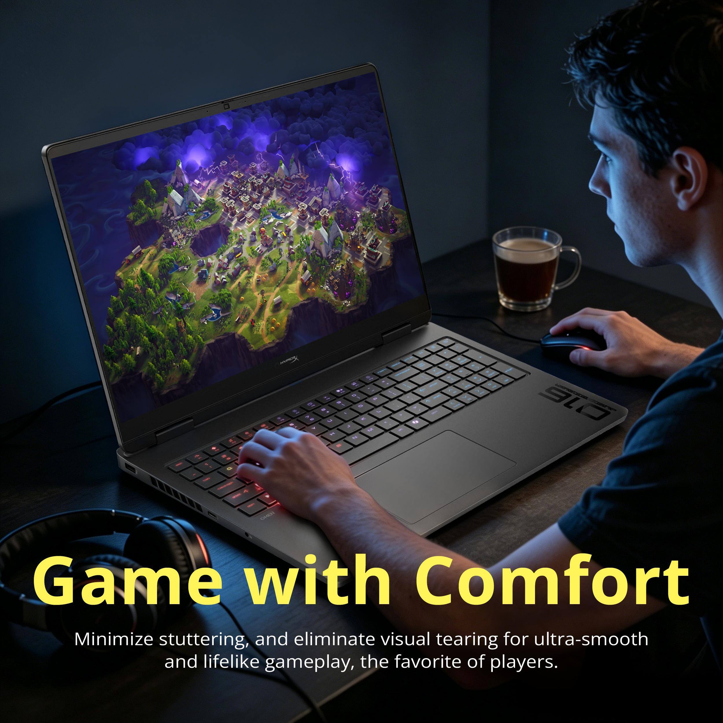 Game with Comfort  
Minimize stuttering, and eliminate visual tearing for ultra-smooth and lifelike gameplay, the favorite of players.