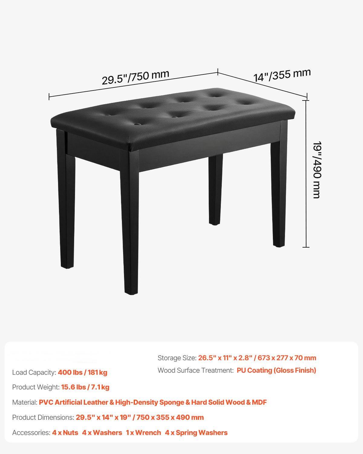- **Dimensions:**
  - 29.5" / 750 mm
  - 14" / 355 mm
  - 19" / 490 mm

- **Load Capacity:** 400 lbs / 181 kg

- **Storage Size:** 26.5" x 11" x 2.8" / 673 x 277 x 70 mm

- **Wood Surface Treatment:** PU Coating (Gloss Finish)

- **Product Weight:** 15.6 lbs / 7.1 kg

- **Material:** PVC Artificial Leather & High-Density Sponge & Hard Solid Wood & MDF

- **Product Dimensions:** 29.5" x 14" x 19" / 750 x 355 x 490 mm

- **Accessories:** 4 x Nuts, 4 x Washers, 1 x Wrench, 4 x Spring Washers