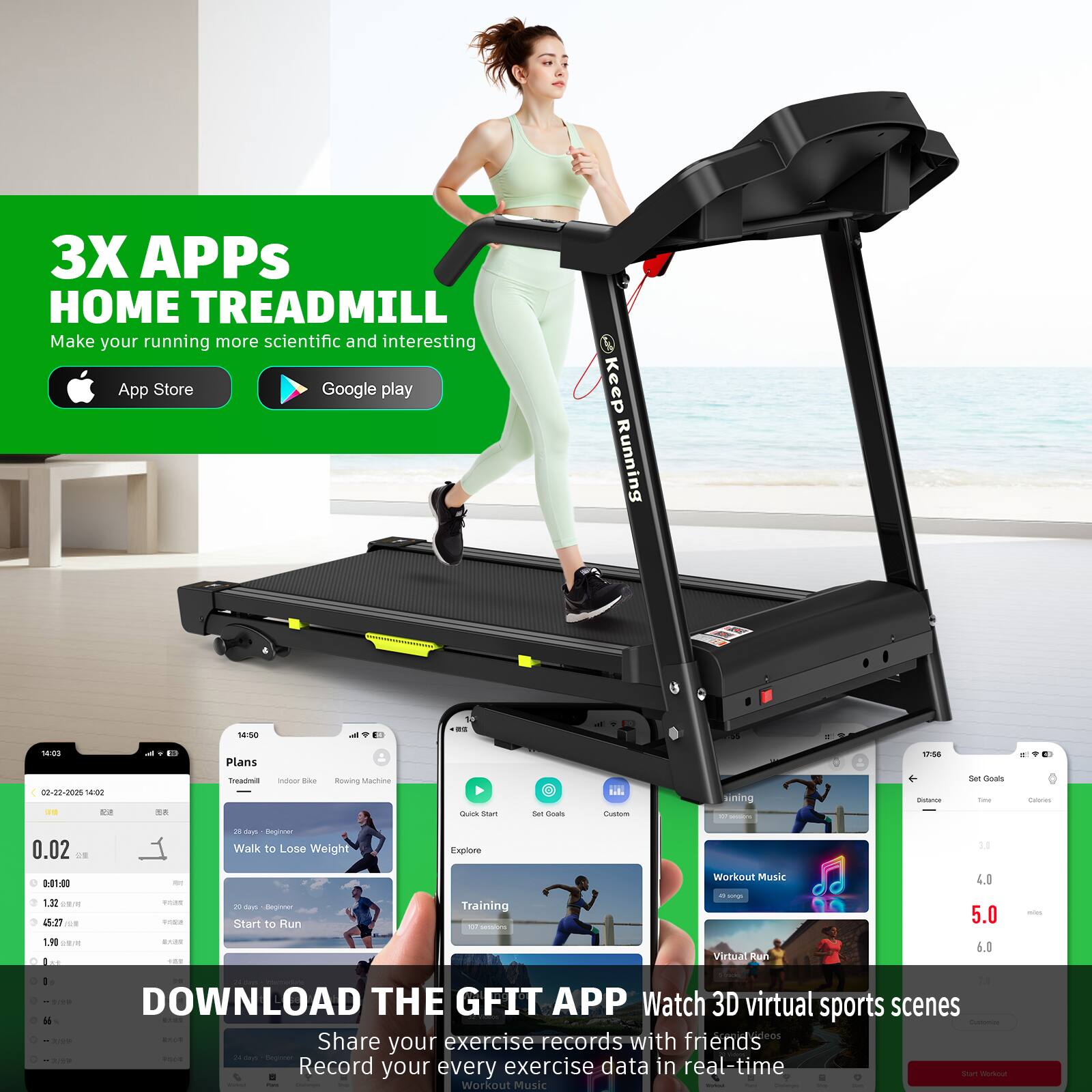 3X APPs HOME TREADMILL  
Make your running more scientific and interesting  
App Store Google play  

Keep Running  

Plans  
Treadmill  
Indoor Bike  
Rowing Machine  

Walk to Lose Weight  
Start to Run  

Workout Music  
Virtual Run  

DOWNLOAD THE GFIT APP  
Watch 3D virtual sports scenes  
Share your exercise records with friends  
Record your every exercise data in real-time  

Set Goals  
Distance  
Time  
Calories  

14:50  
180 t.  
02-21-2025 14:02  
140  

0.02  
1.32  
1.4  

1.32  
45:27  
1.0  

4.0  
5.0  
6.0  

0.02  
1.32  
1.4  

1.32  
45:27  
1.0  

4.0  
5.0  
6.0  

1.32  
45:27  
1.0  

4.0  
5.0  
6.0  

1.32  
45:27  
1.0  

4.0