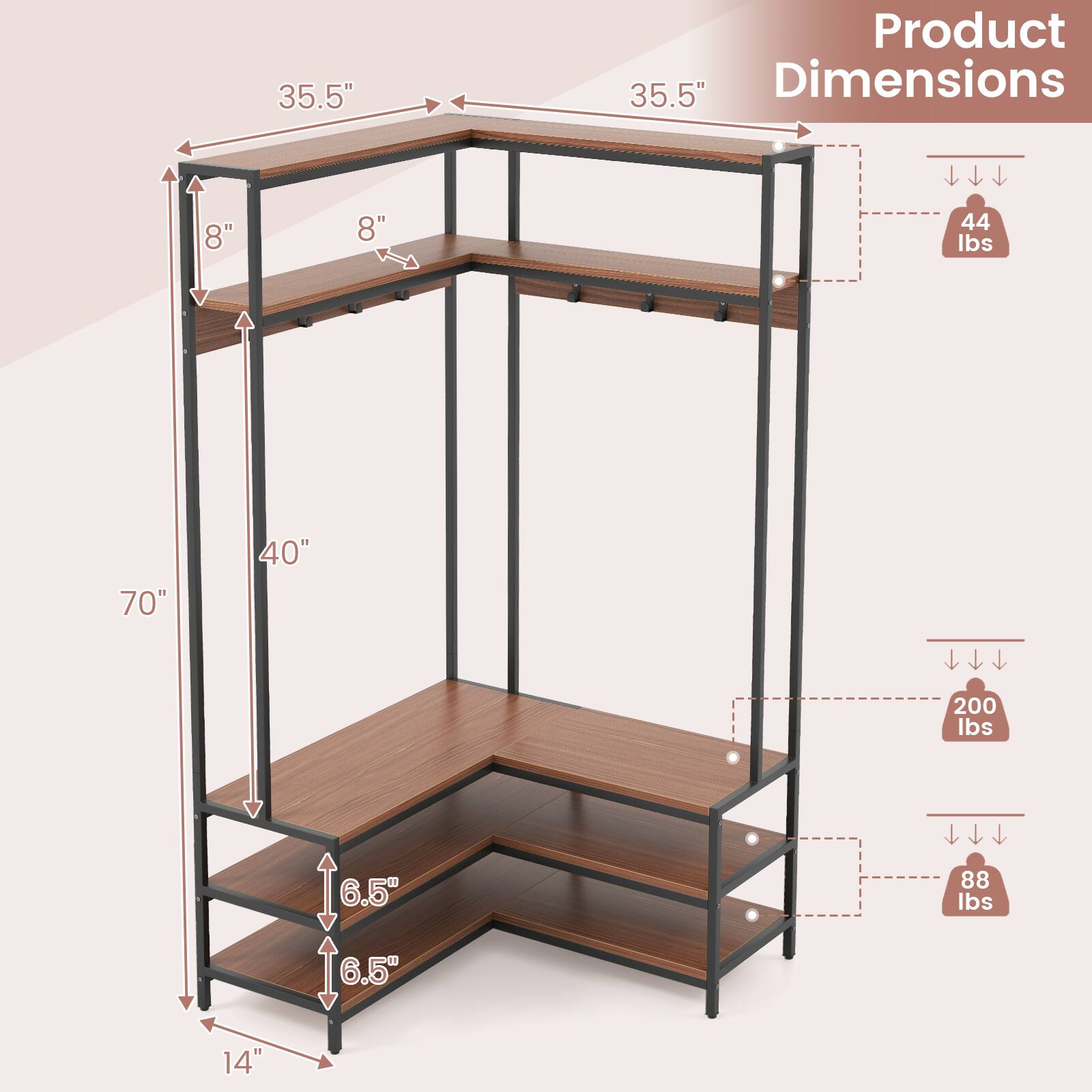 Product Dimensions

- 35.5" (Width)
- 35.5" (Depth)
- 70" (Height)
- 40" (Shelf Depth)
- 14" (Base Width)
- 8" (Shelf Height)
- 6.5" (Step Height)
- 6.5" (Step Depth)

Weight Capacities:
- 44 lbs (Top Shelf)
- 200 lbs (Middle Shelf)
- 88 lbs (Bottom Shelf)
