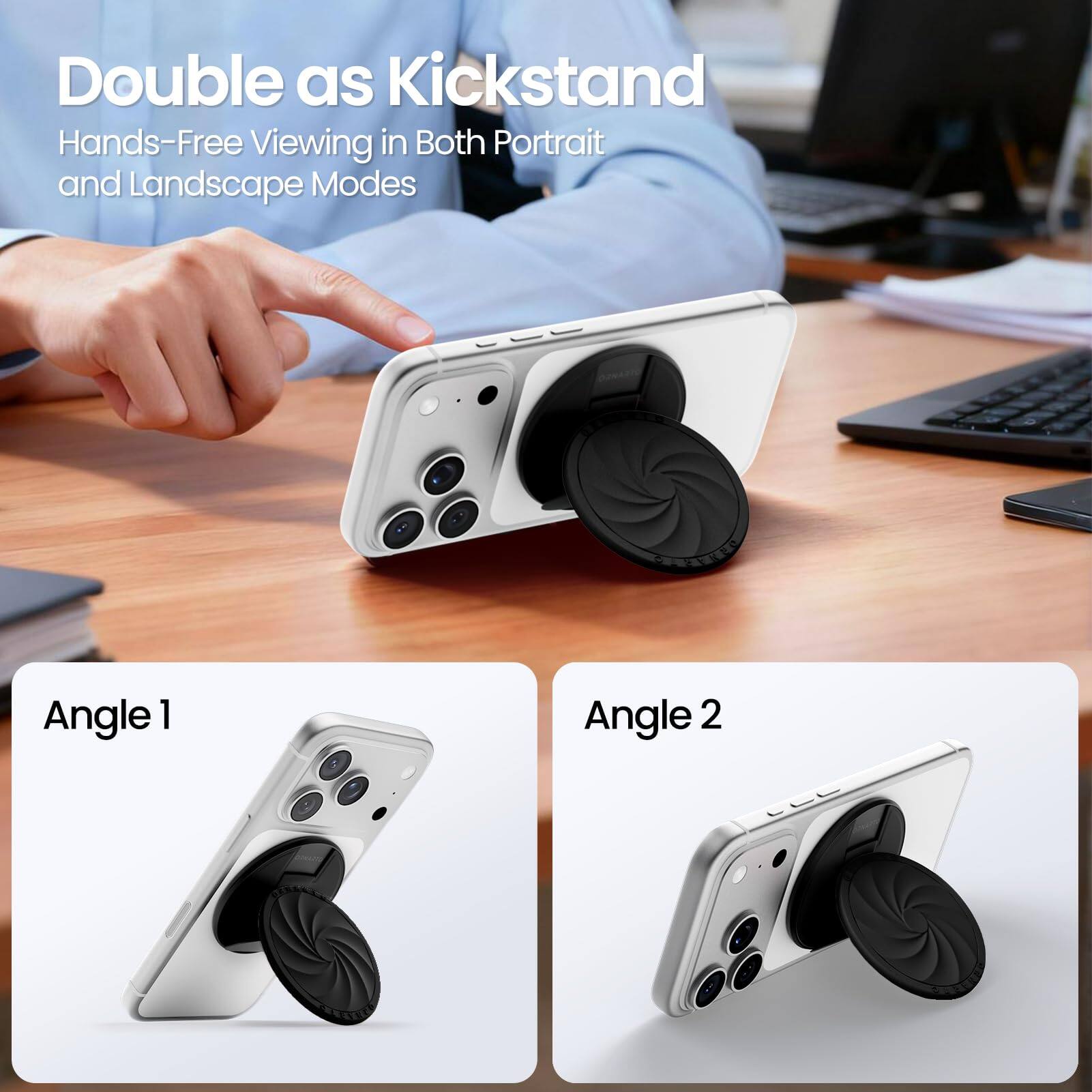 Double as Kickstand  
Hands-Free Viewing in Both Portrait and Landscape Modes  

Angle 1  
Angle 2