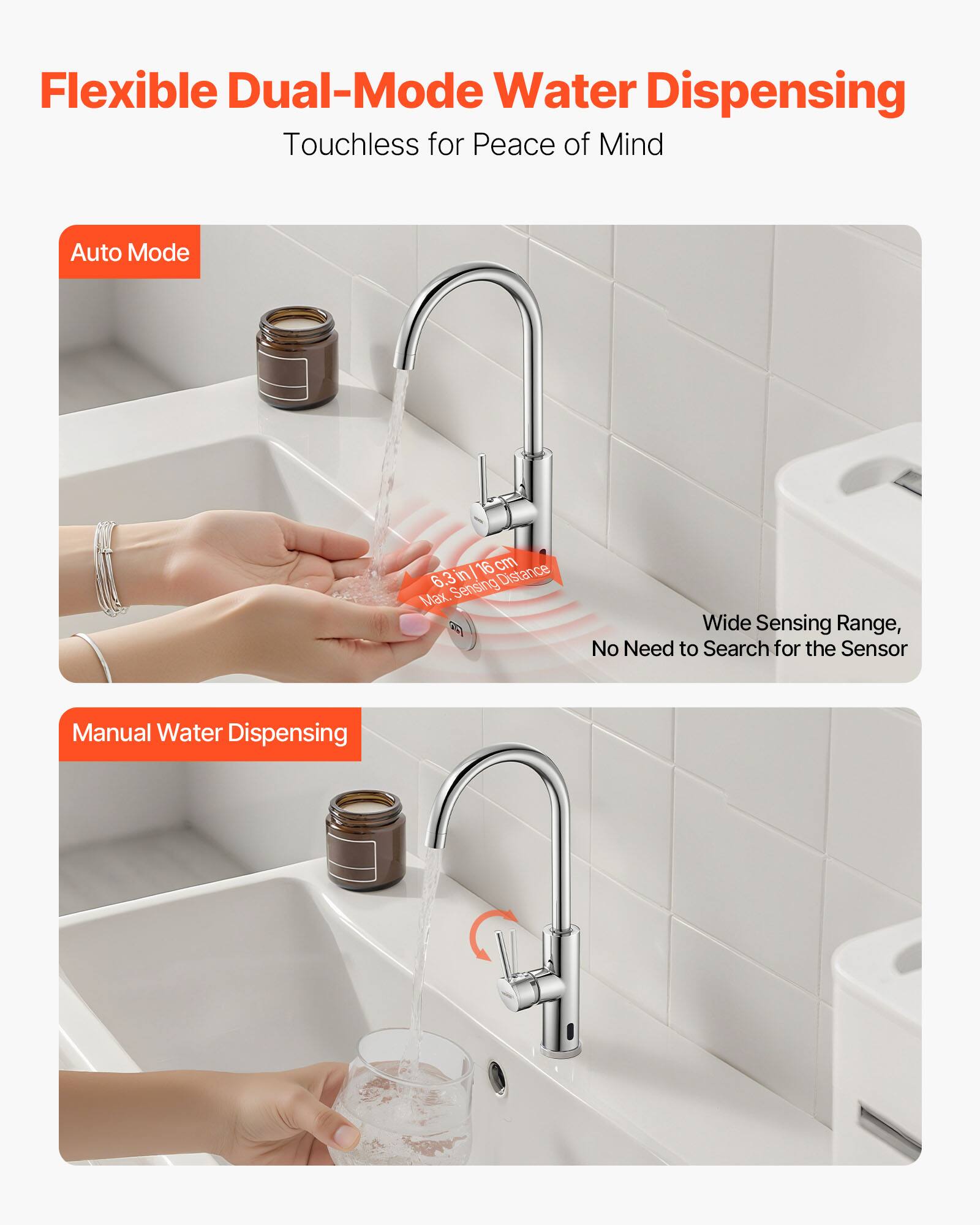 Flexible Dual-Mode Water Dispensing  
Touchless for Peace of Mind  

Auto Mode  
16 cm (6.3 in) Max. Sensing Distance  
Wide Sensing Range, No Need to Search for the Sensor  

Manual Water Dispensing