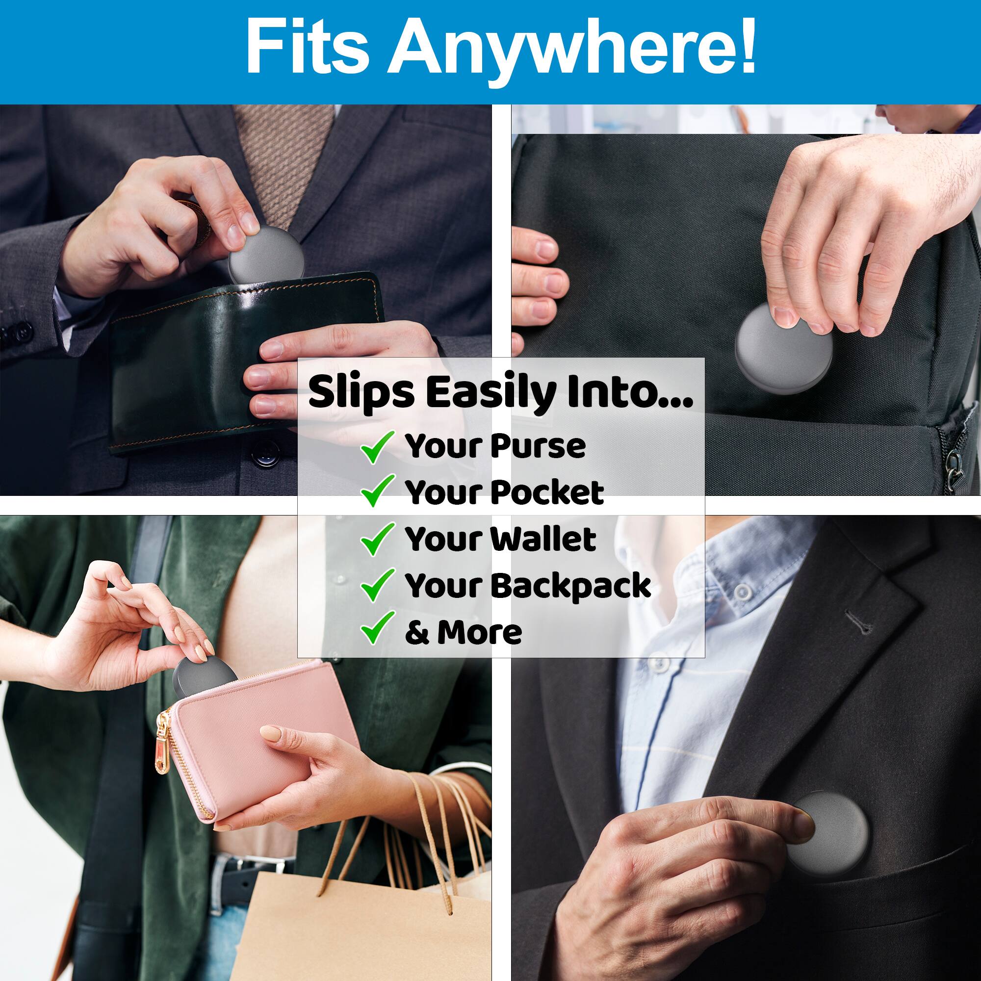 Fits Anywhere!

Slips Easily Into...
- Your Purse
- Your Pocket
- Your Wallet
- Your Backpack
- & More