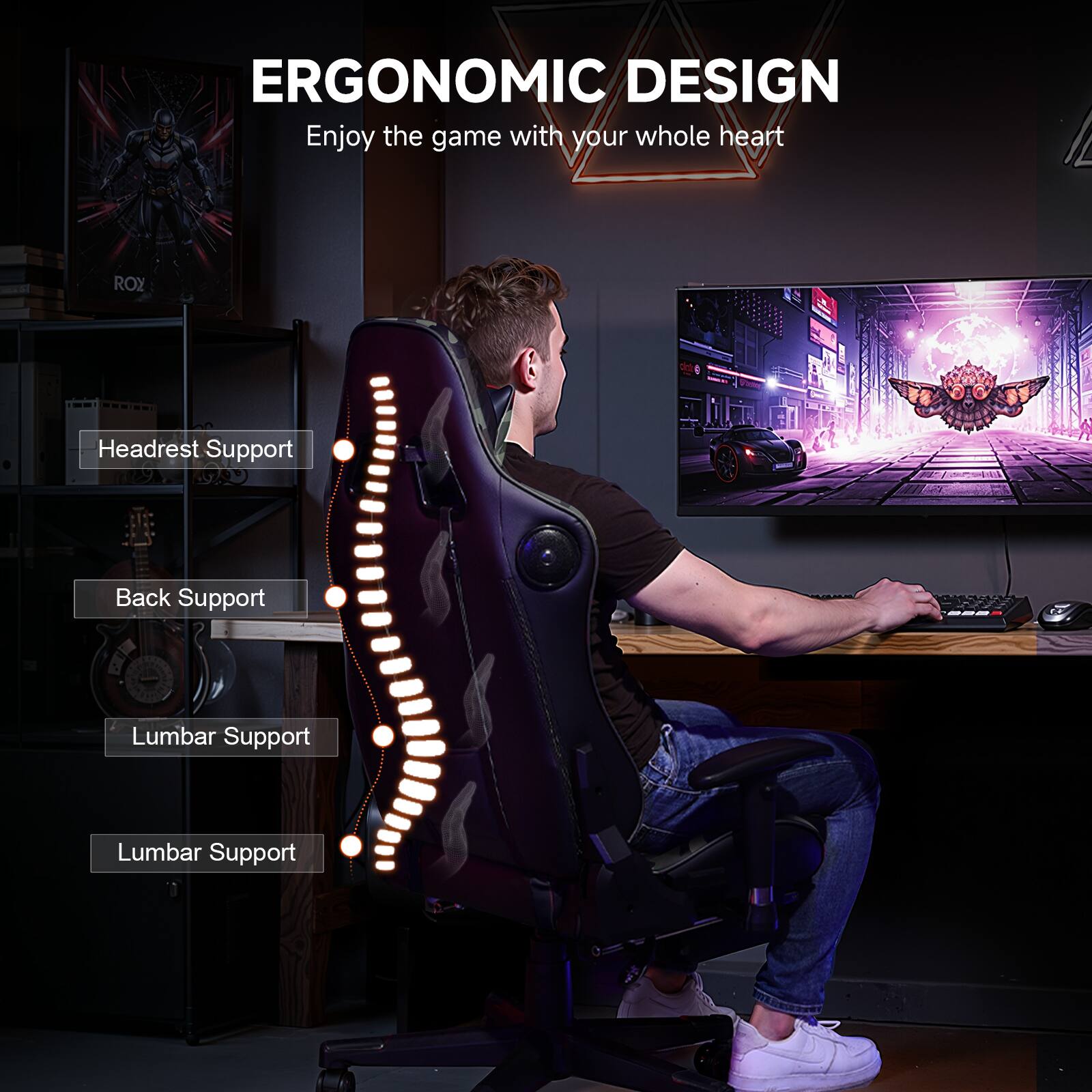 ERGONOMIC DESIGN Enjoy the game with your whole heart ROX

Headrest Support
Back Support
Lumbar Support
Lumbar Support