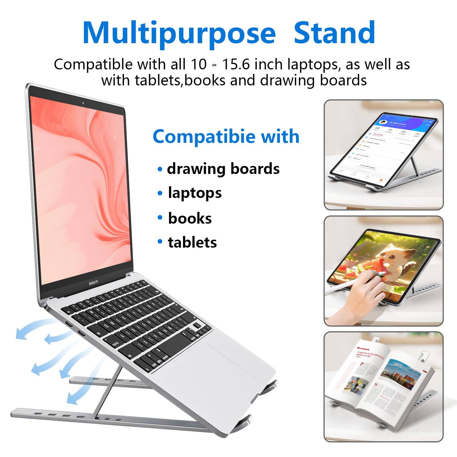 Multipurpose Stand

Compatible with all 10 - 15.6 inch laptops, as well as with tablets, books and drawing boards

Compatible with
- drawing boards
- laptops
- books
- tablets
