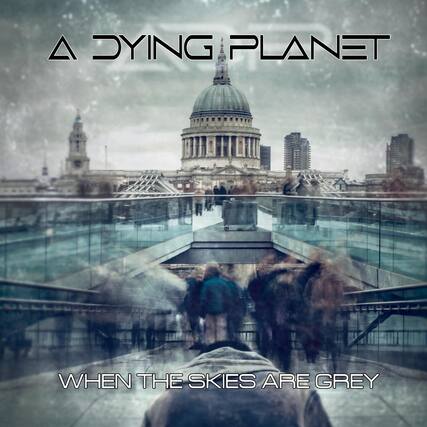A DYING PLANET
WHEN THE SKIES ARE GREY