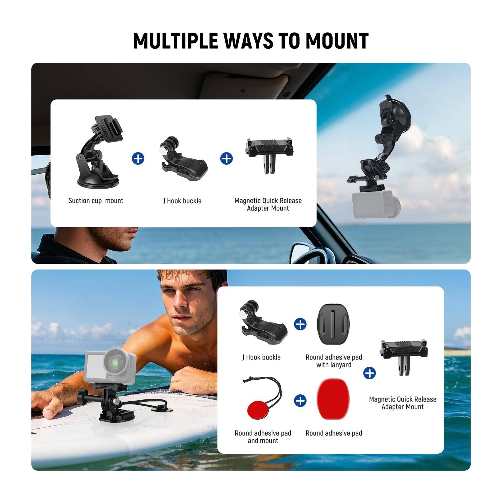 MULTIPLE WAYS TO MOUNT

- Suction cup mount
- J Hook buckle
- Magnetic Quick Release Adapter Mount

- J Hook buckle
- Round adhesive pad with lanyard
- Magnetic Quick Release Adapter Mount
- Round adhesive pad and mount